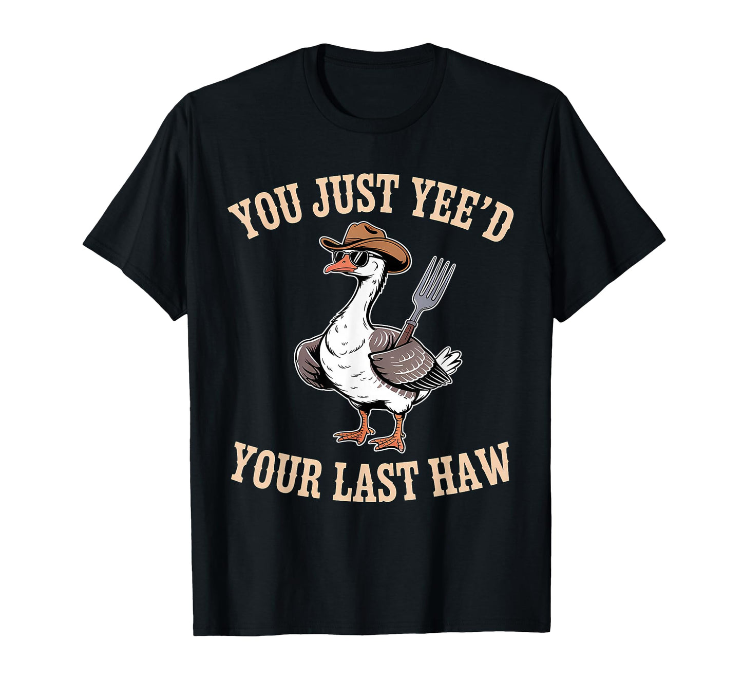 You Just Yeed Your Last Haw Funny Country T-Shirt - Unique Graphic Unisex - T-Shirt, Sweatshirt, Hoodie