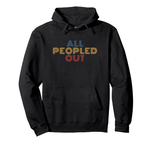 All Peopled Out Typography Introvert Hoodie - Minimalist Print for Adults - T-Shirt, Sweatshirt, Hoodie