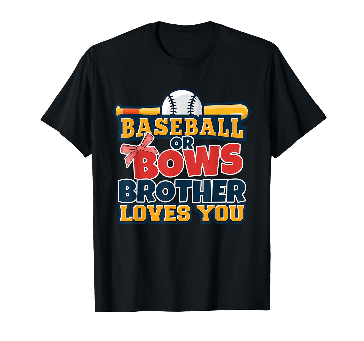 Baseball Or Bows Brother Loves You T-Shirt - Custom Art Print for Adults - T-Shirt, Sweatshirt, Hoodie