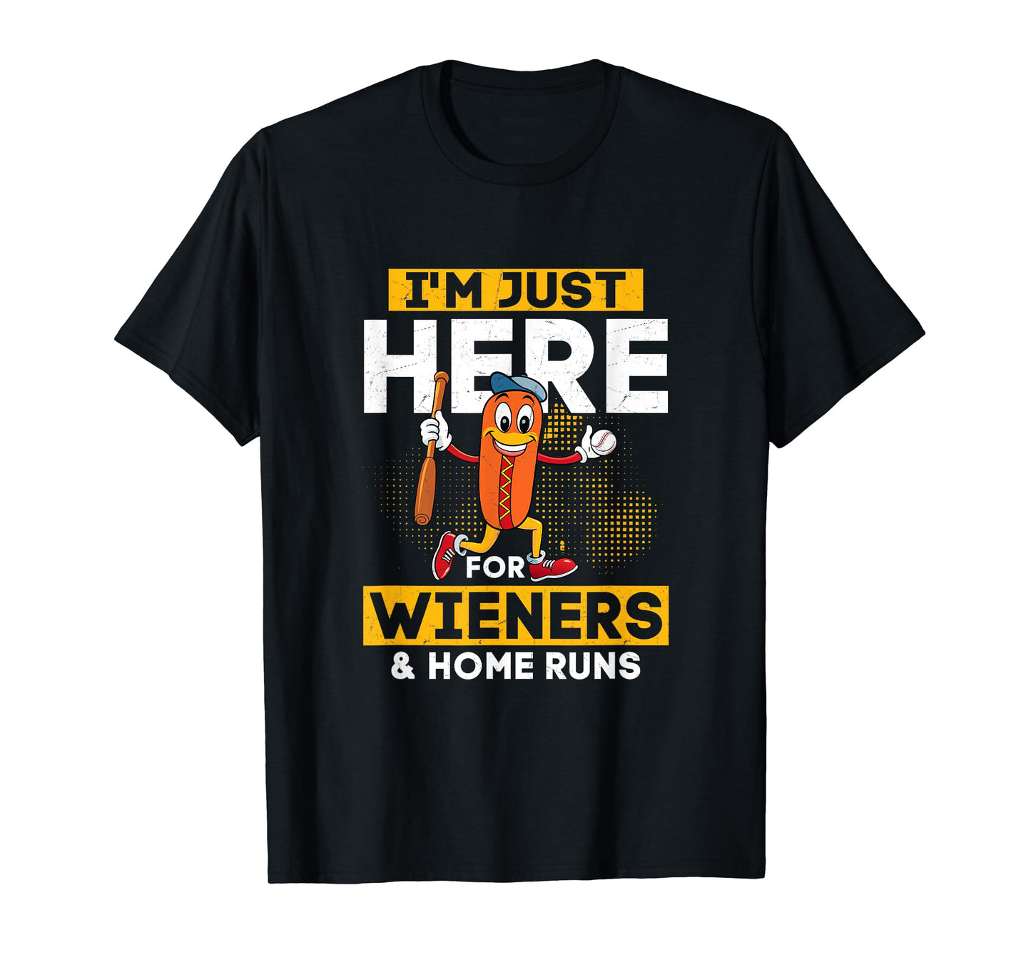 Im Just Here Wieners Home Runs T-Shirt - Casual Everyday Wear for Adults - T-Shirt, Sweatshirt, Hoodie