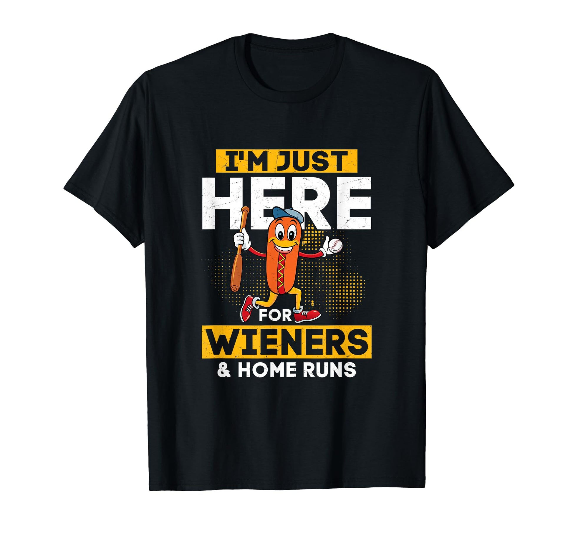 Im Just Here Wieners Home Runs T-Shirt - Casual Everyday Wear for Adults - T-Shirt, Sweatshirt, Hoodie