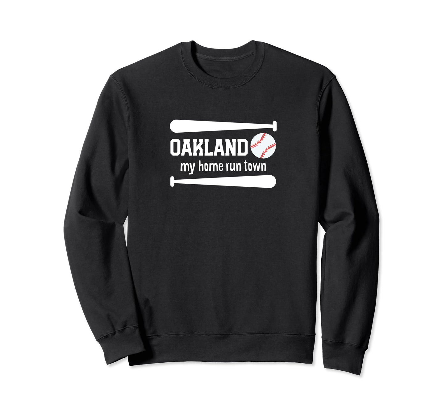 My Home Run Town Oakland Baseball Sweatshirt - Unique Graphic Unisex - T-Shirt, Sweatshirt, Hoodie