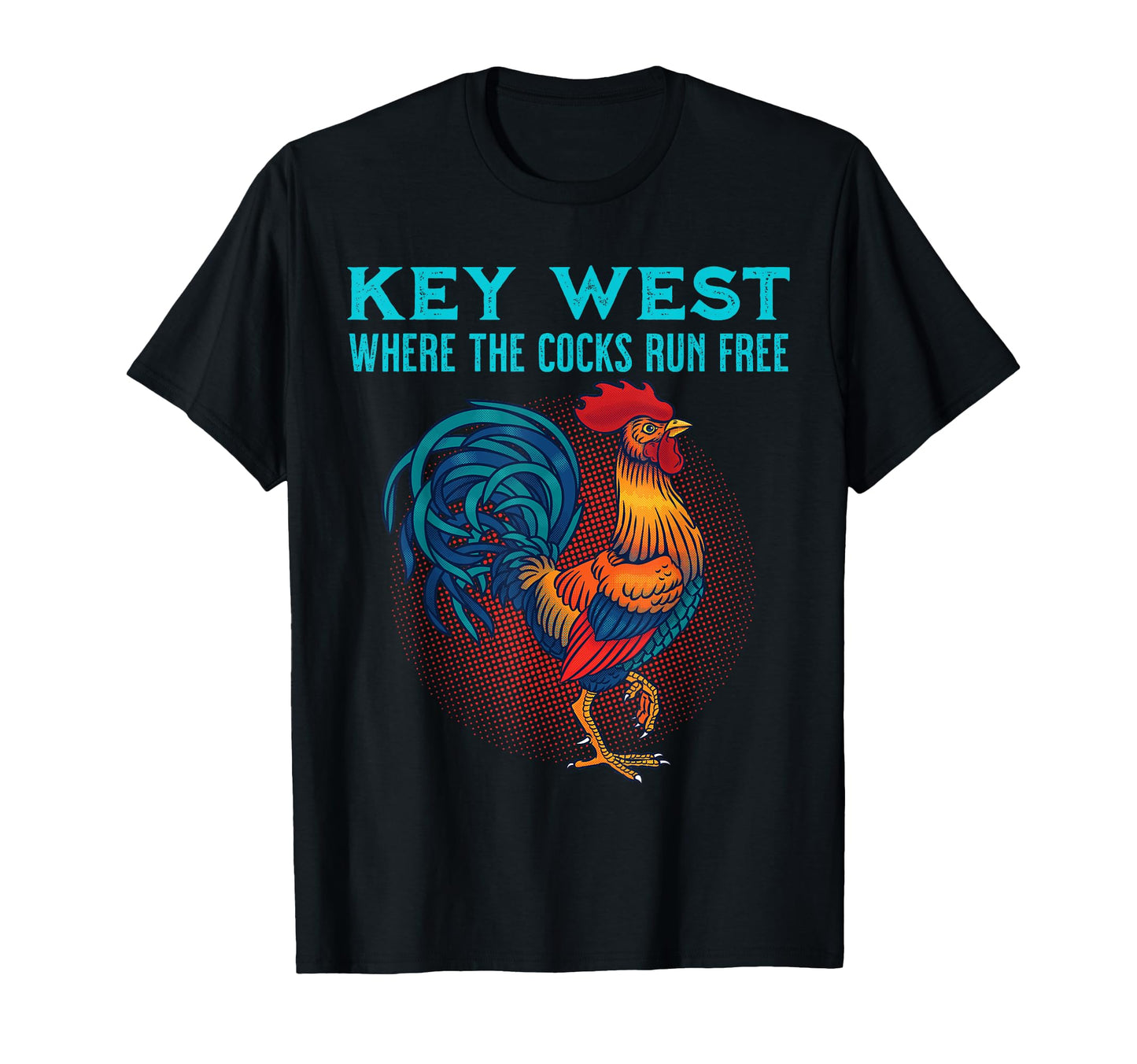 Key West Florida Where Cocks Run Free T-Shirt - Graphic Print Unisex - T-Shirt, Sweatshirt, Hoodie