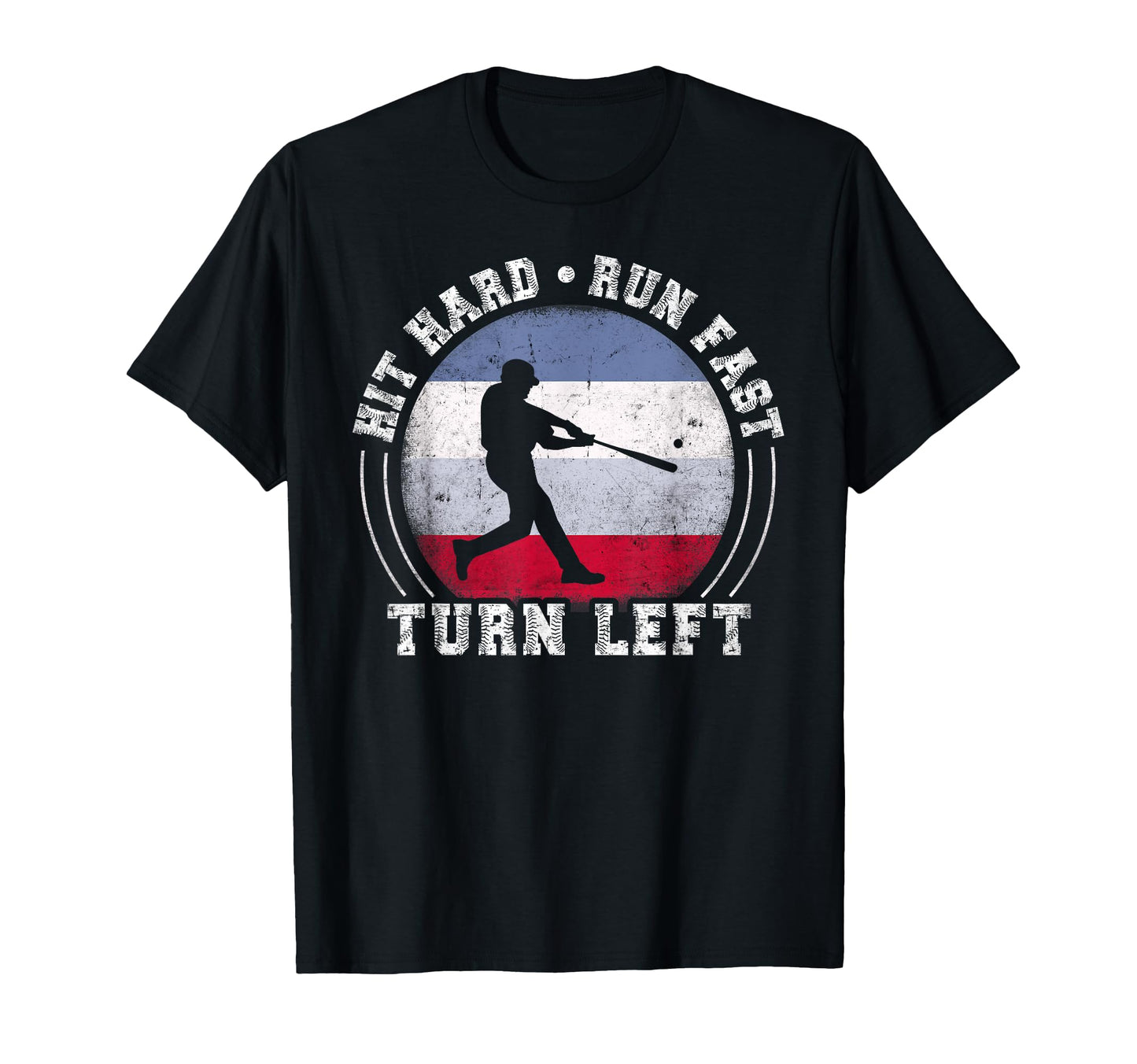 Hit Hard Run Fast Turn Left Baseball T-Shirt - Graphic Print for Adults - T-Shirt, Sweatshirt, Hoodie