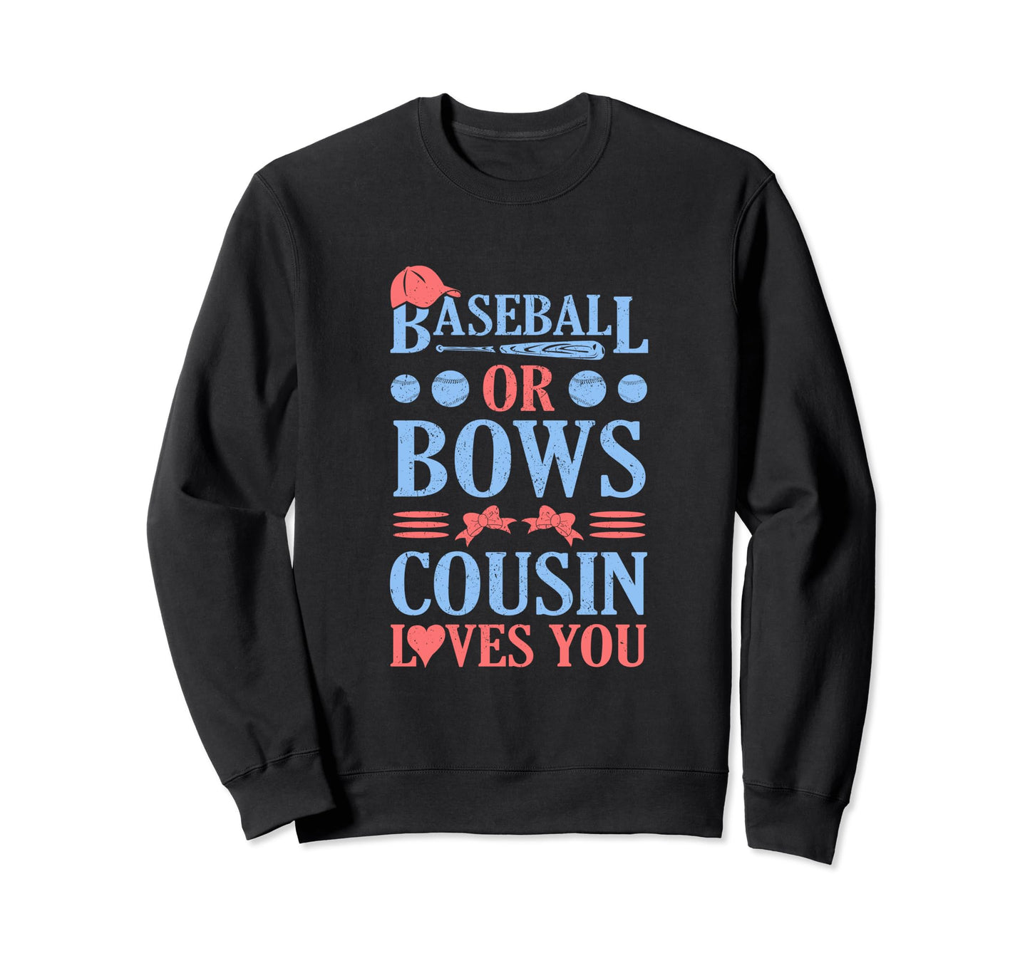 Baseball Or Bows Cousing Loves You Sweatshirt - Streetwear Style Unisex - T-Shirt, Sweatshirt, Hoodie
