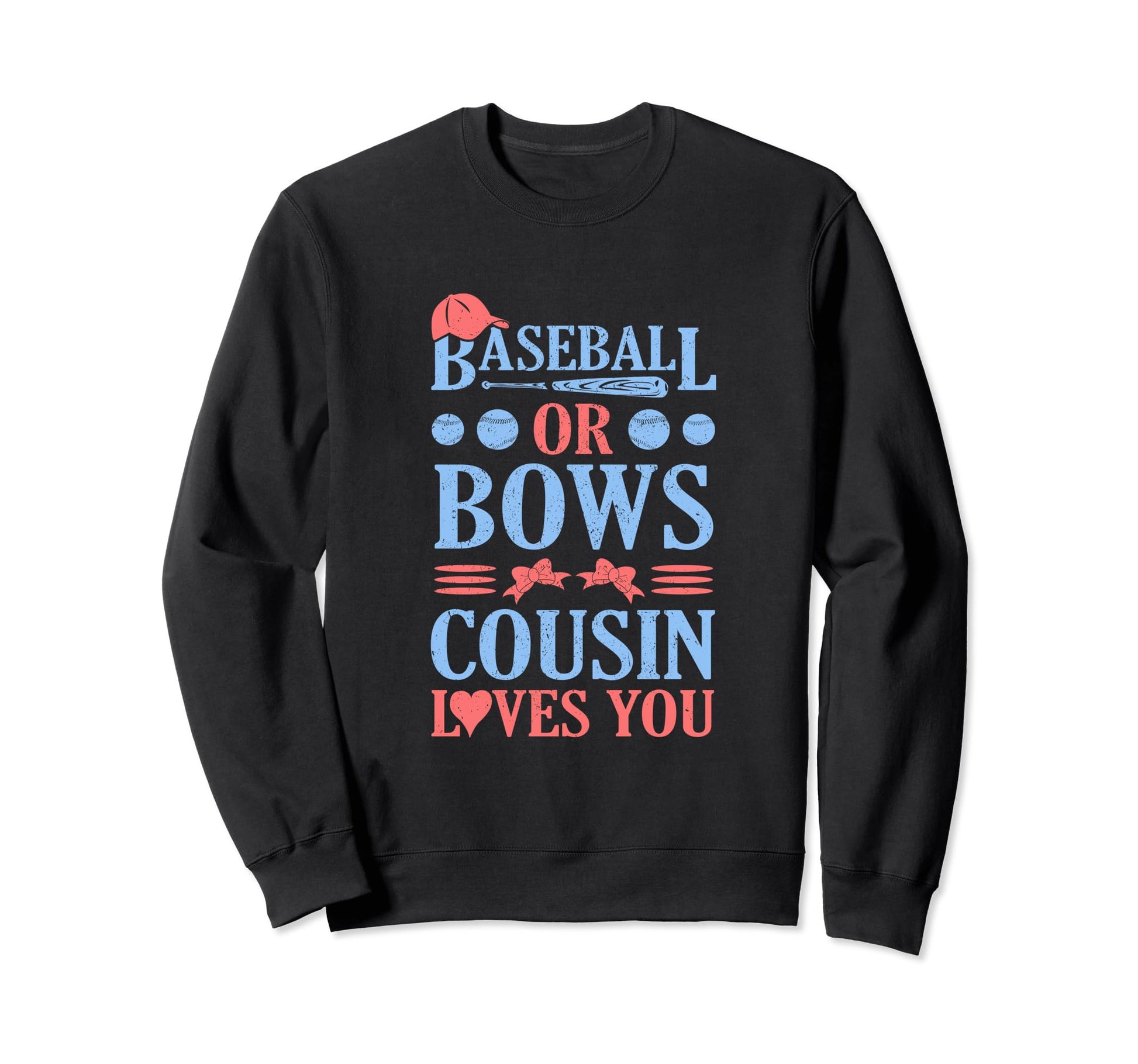 Baseball Or Bows Cousing Loves You Sweatshirt - Streetwear Style Unisex - T-Shirt, Sweatshirt, Hoodie