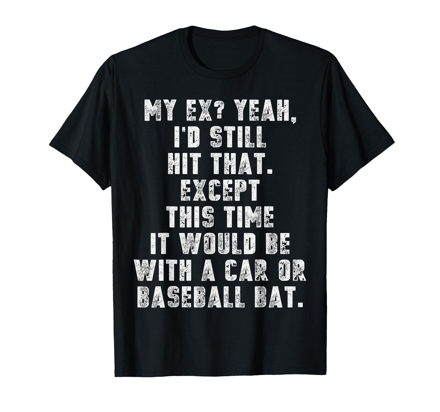 Hit Ex Car Or Baseball Bat Divorce T-Shirt - Streetwear Style for Adults - T-Shirt, Sweatshirt, Hoodie