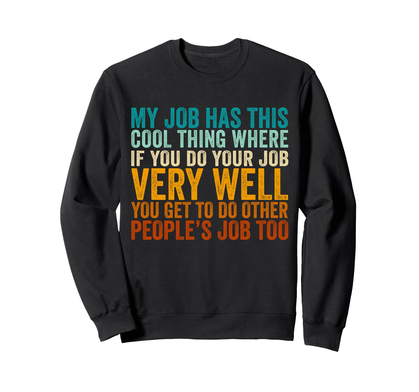 My Job Has This Thing Funny Sweatshirt - Fun Novelty Design Men Women - T-Shirt, Sweatshirt, Hoodie
