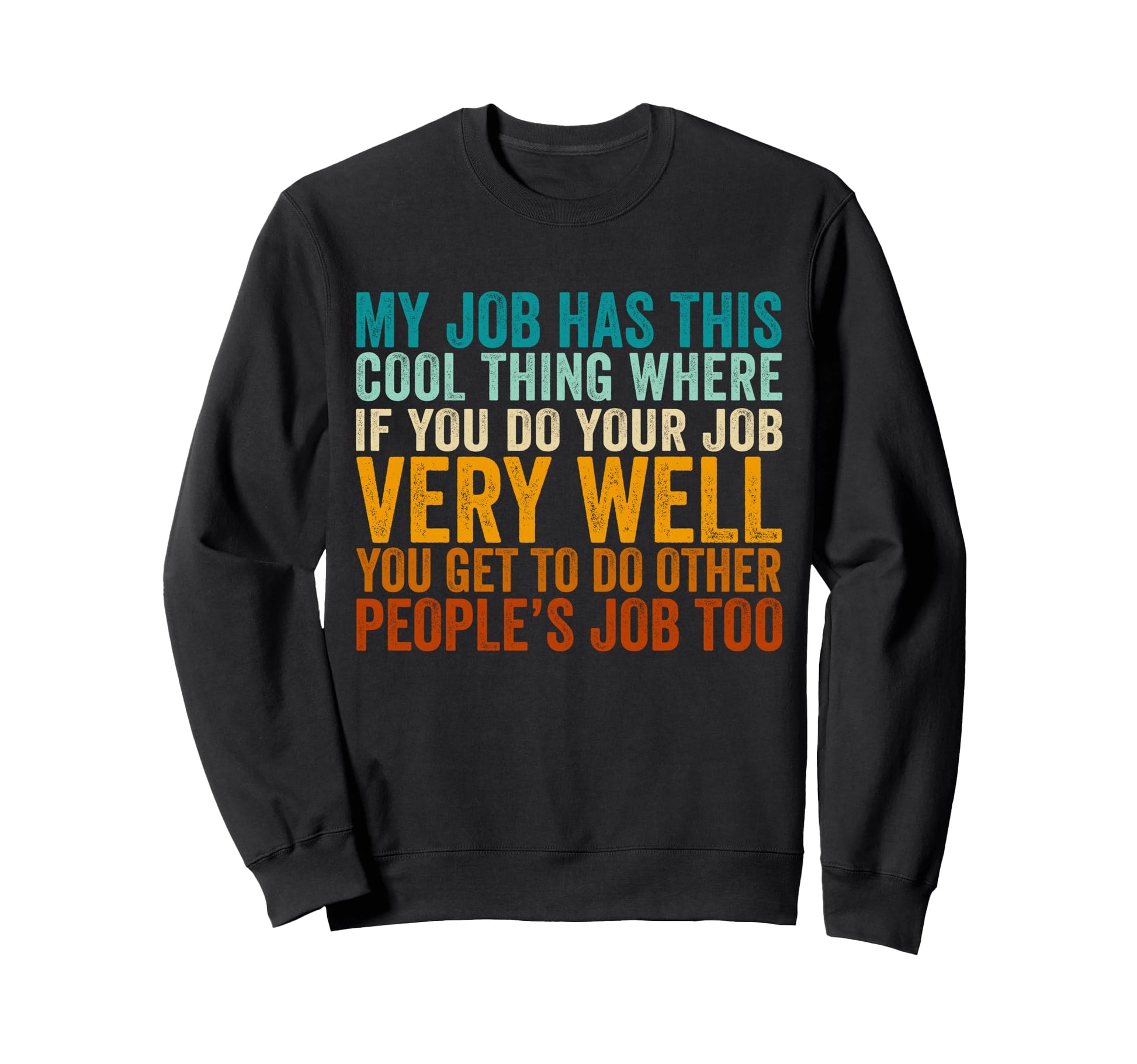 My Job Has This Thing Funny Sweatshirt - Fun Novelty Design Men Women - T-Shirt, Sweatshirt, Hoodie