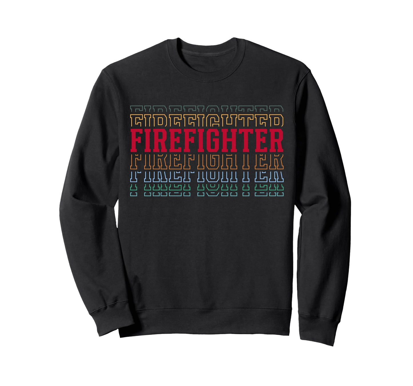 Firefighter Funny Layered Text Sweatshirt - Trendy Graphic Men Women - T-Shirt, Sweatshirt, Hoodie