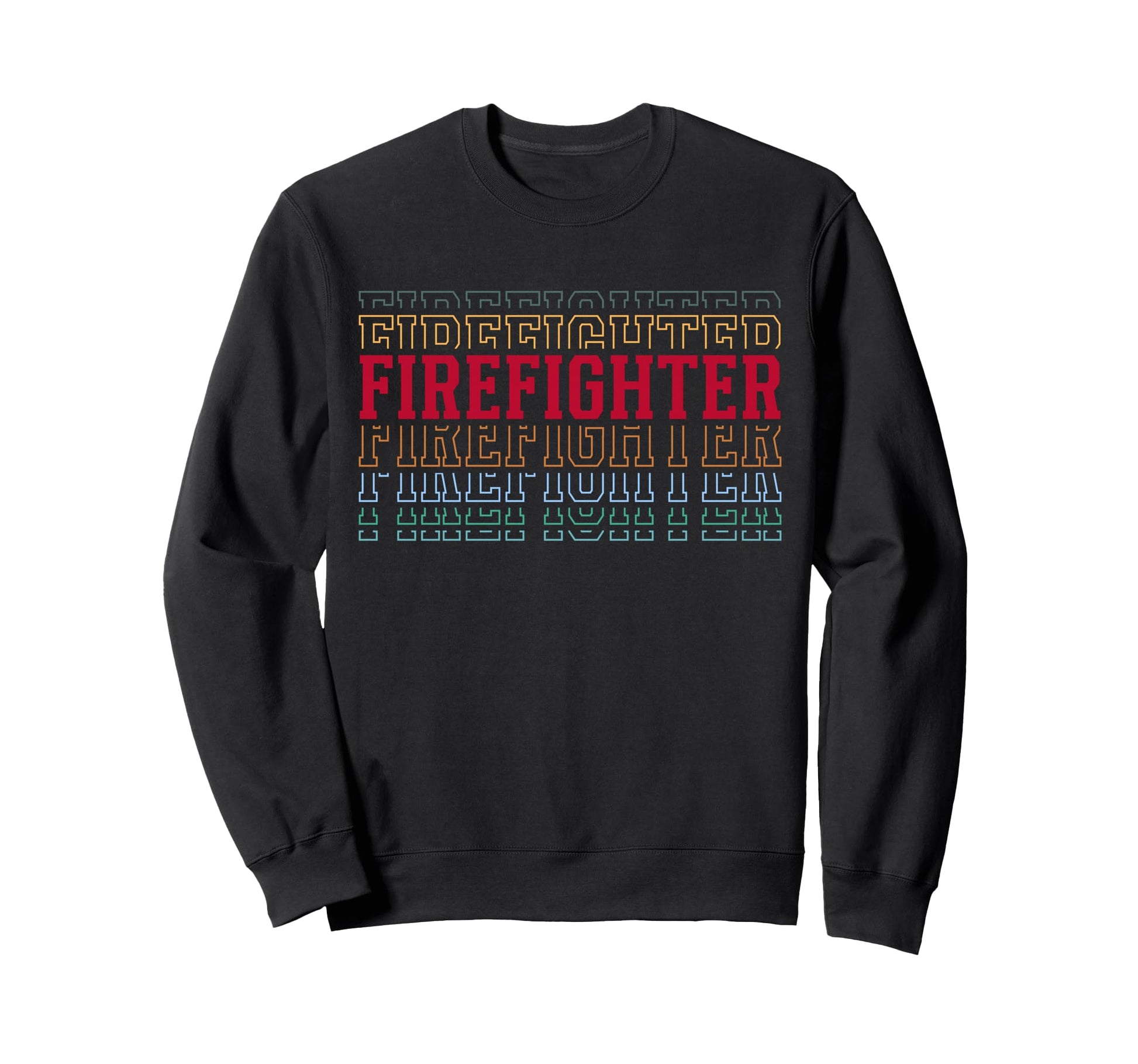 Firefighter Funny Layered Text Sweatshirt - Trendy Graphic Men Women - T-Shirt, Sweatshirt, Hoodie
