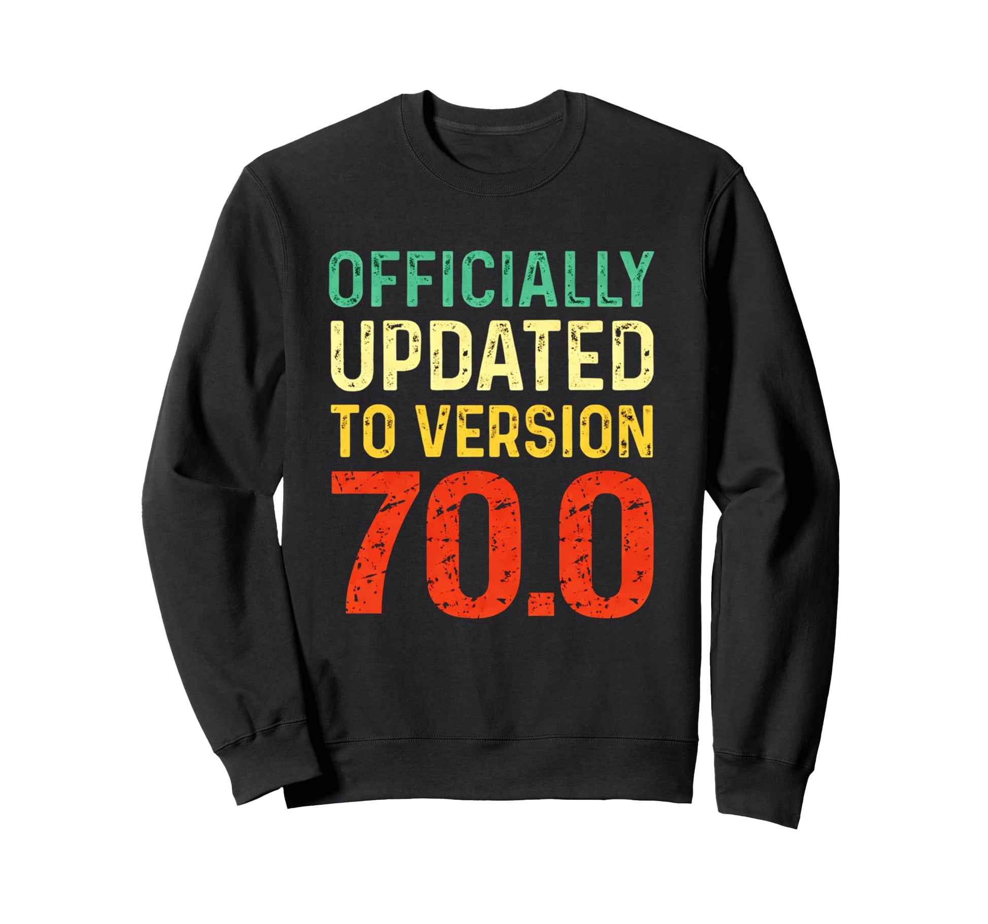 Funny 70Th Birthday Officially Sweatshirt - Streetwear Style Men Women - T-Shirt, Sweatshirt, Hoodie