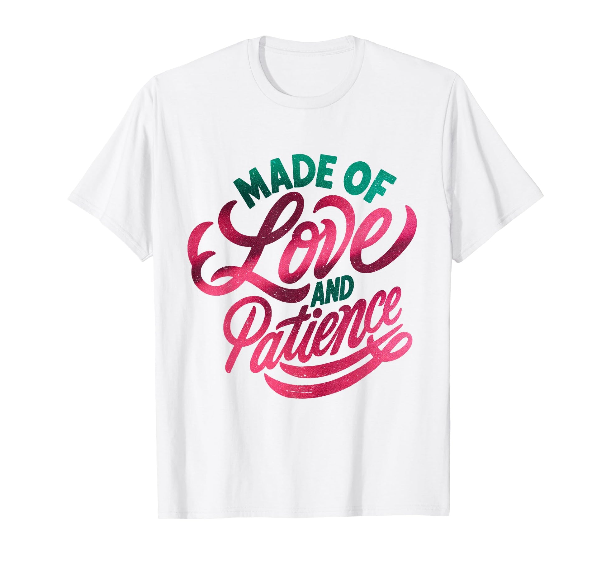 Made Love And Patience Typography T-Shirt - Casual Everyday Wear Men Women - T-Shirt, Sweatshirt, Hoodie