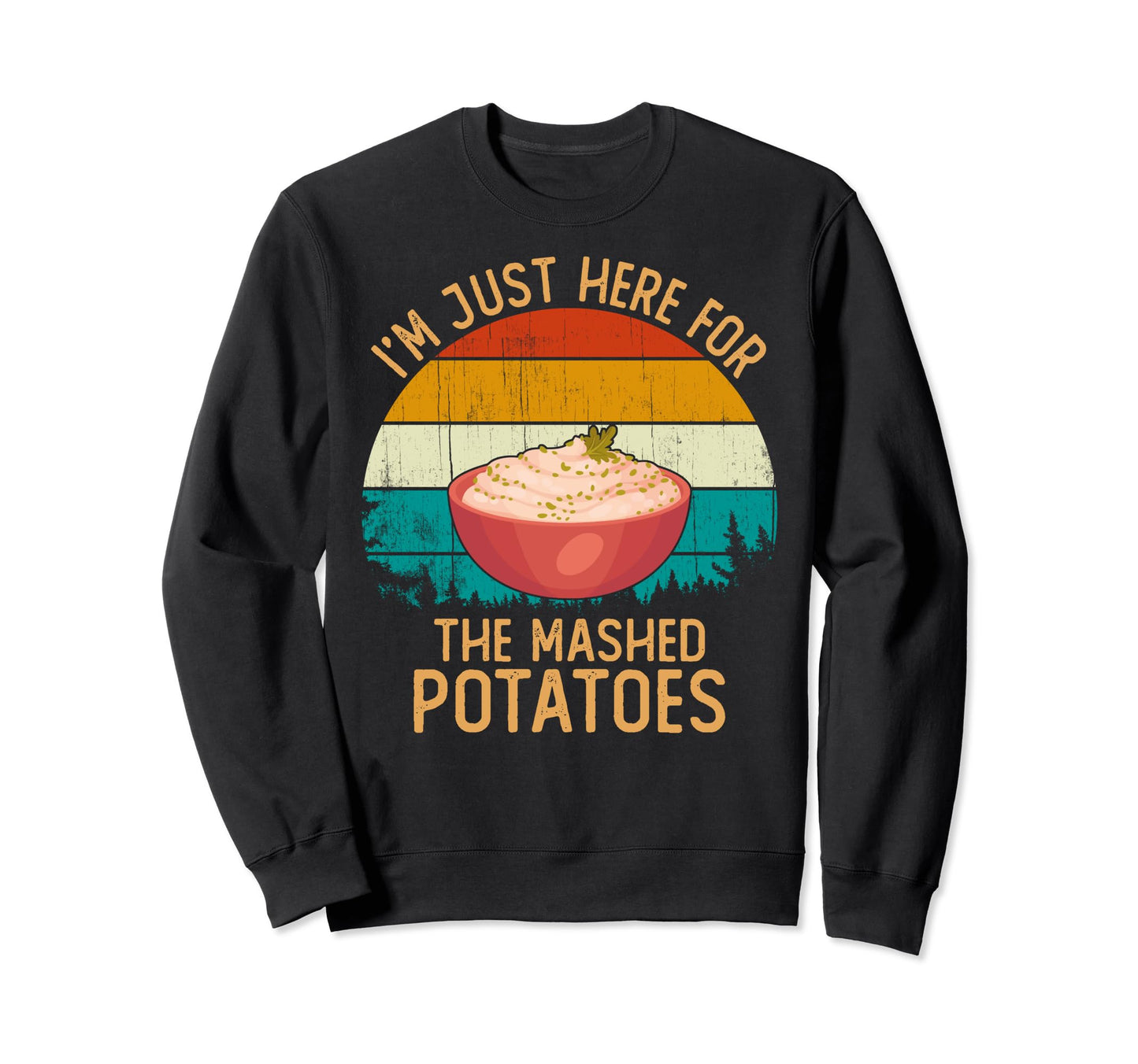 Funny Im Just Here Potatoes Sweatshirt - Casual Everyday Wear for Adults - T-Shirt, Sweatshirt, Hoodie