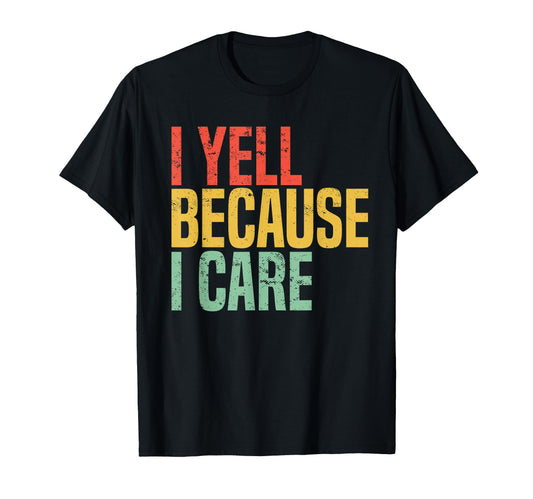 Baseball Fan I Yell Because I Care T-Shirt - Fun Novelty Design Men Women - T-Shirt, Sweatshirt, Hoodie