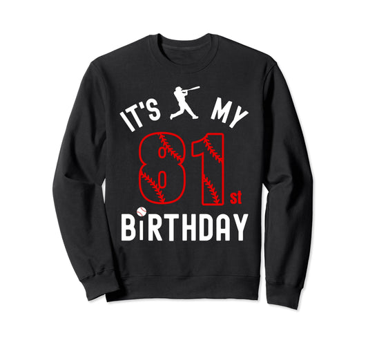 81 Year Old Happy Birthday Its My Sweatshirt - Novelty Apparel Men Women - T-Shirt, Sweatshirt, Hoodie