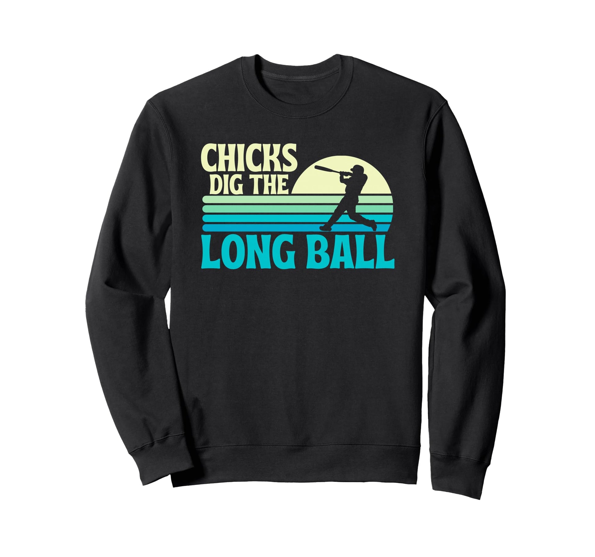 Chicks Dig Long Ball Baseball Home Sweatshirt - Unique Graphic Men Women - T-Shirt, Sweatshirt, Hoodie