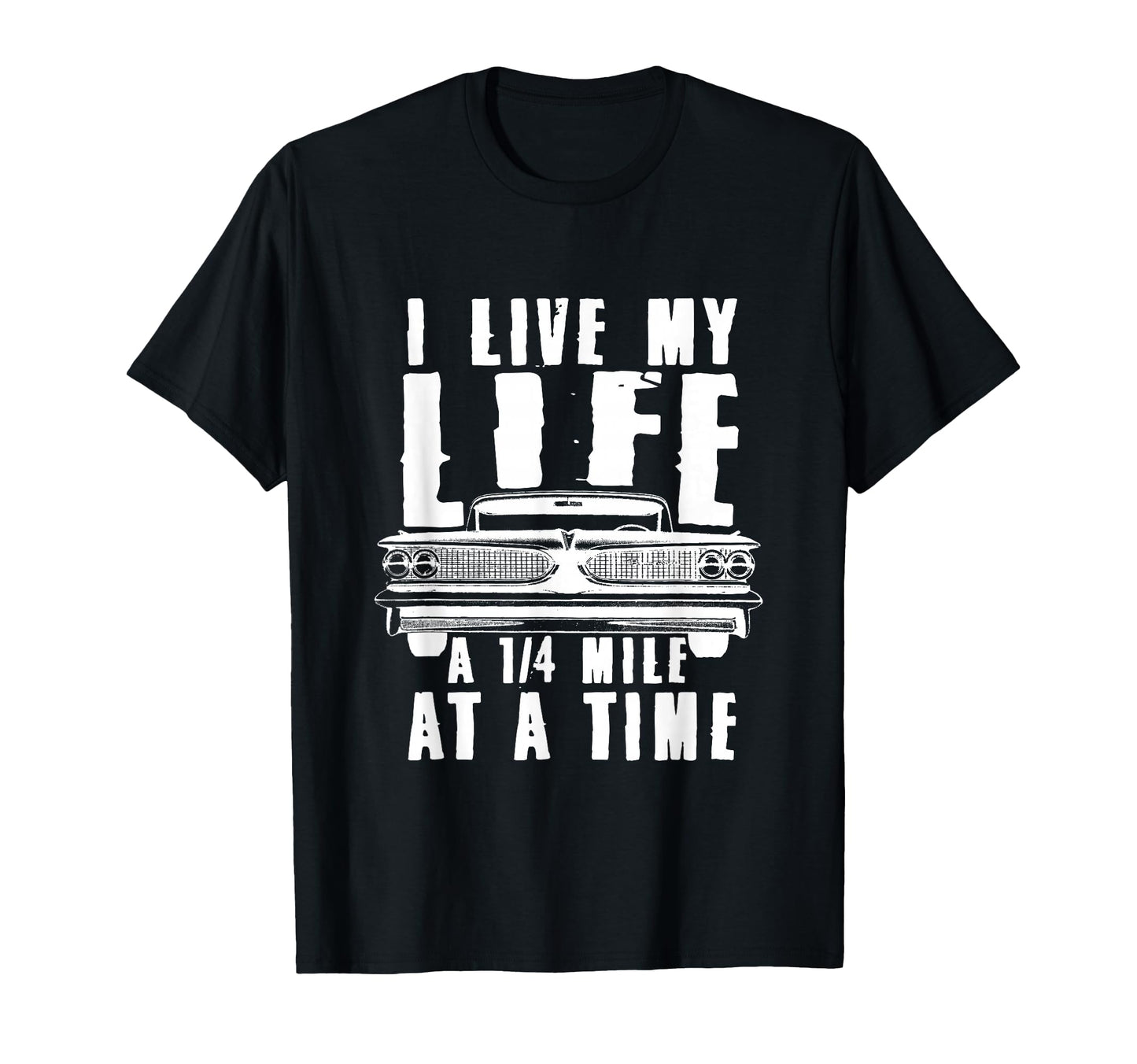 I Live My Life Quarter Mile Time T-Shirt - Minimalist Print for Adults - T-Shirt, Sweatshirt, Hoodie