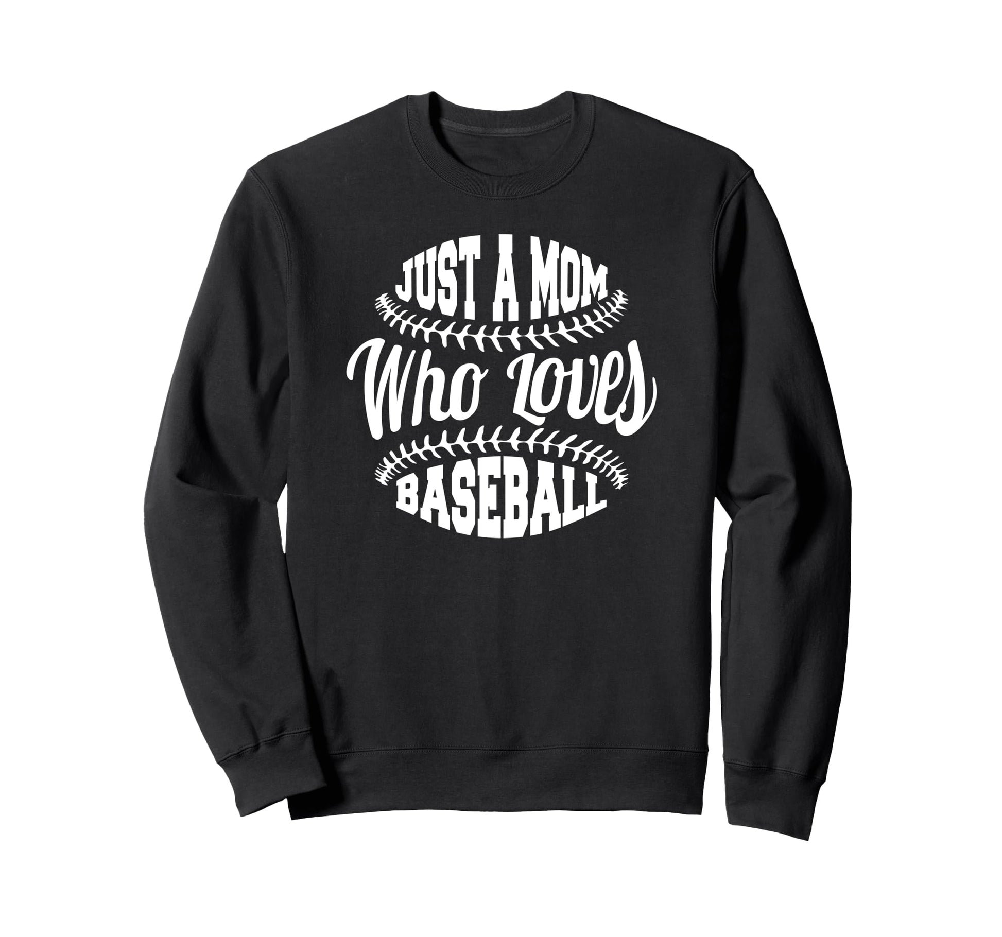 Baseball Mom Funny Just Mom Who Sweatshirt - Novelty Apparel for Adults - T-Shirt, Sweatshirt, Hoodie