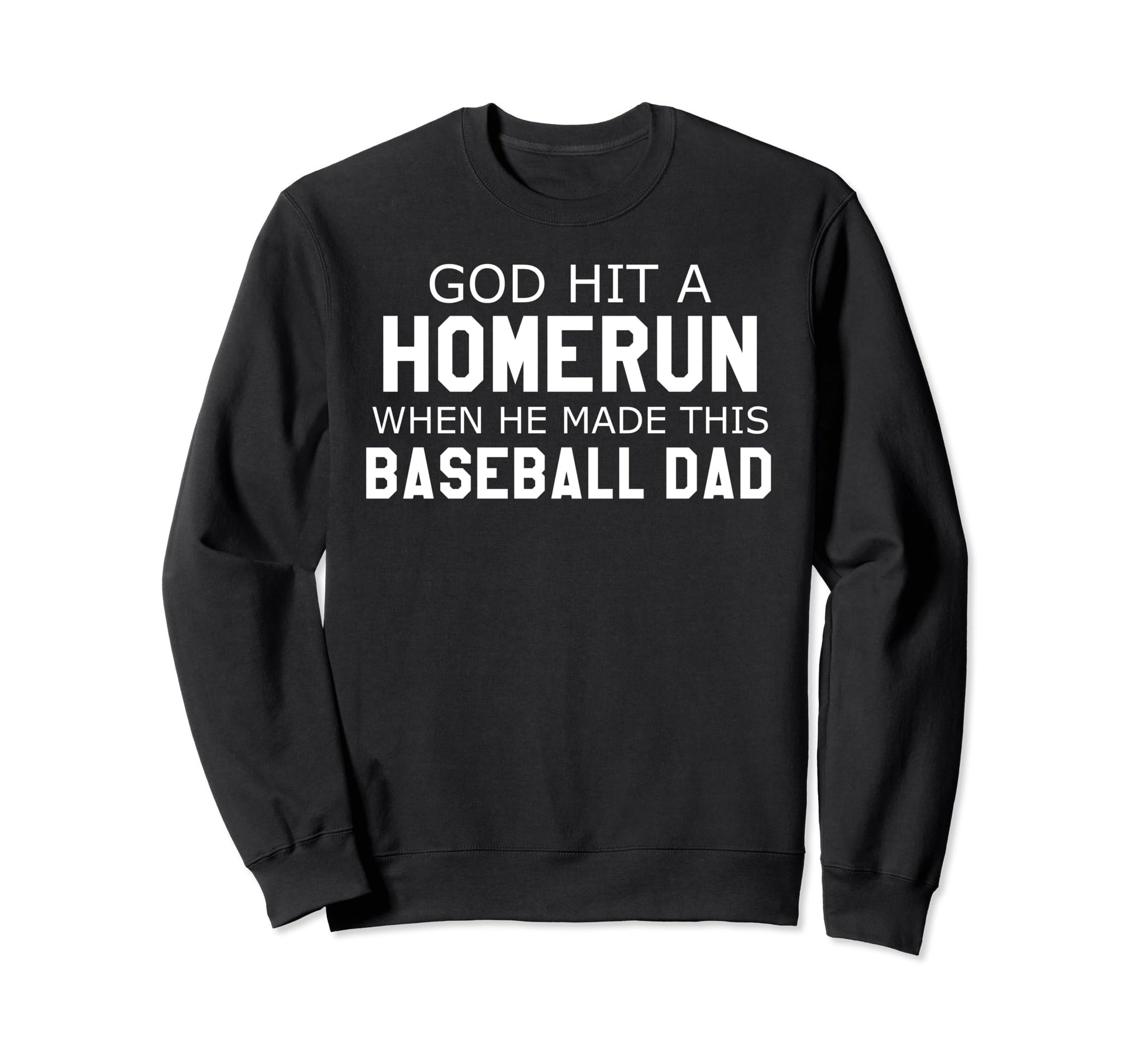 God Hit Homerun When He Made Sweatshirt - Casual Everyday Wear for Adults - T-Shirt, Sweatshirt, Hoodie