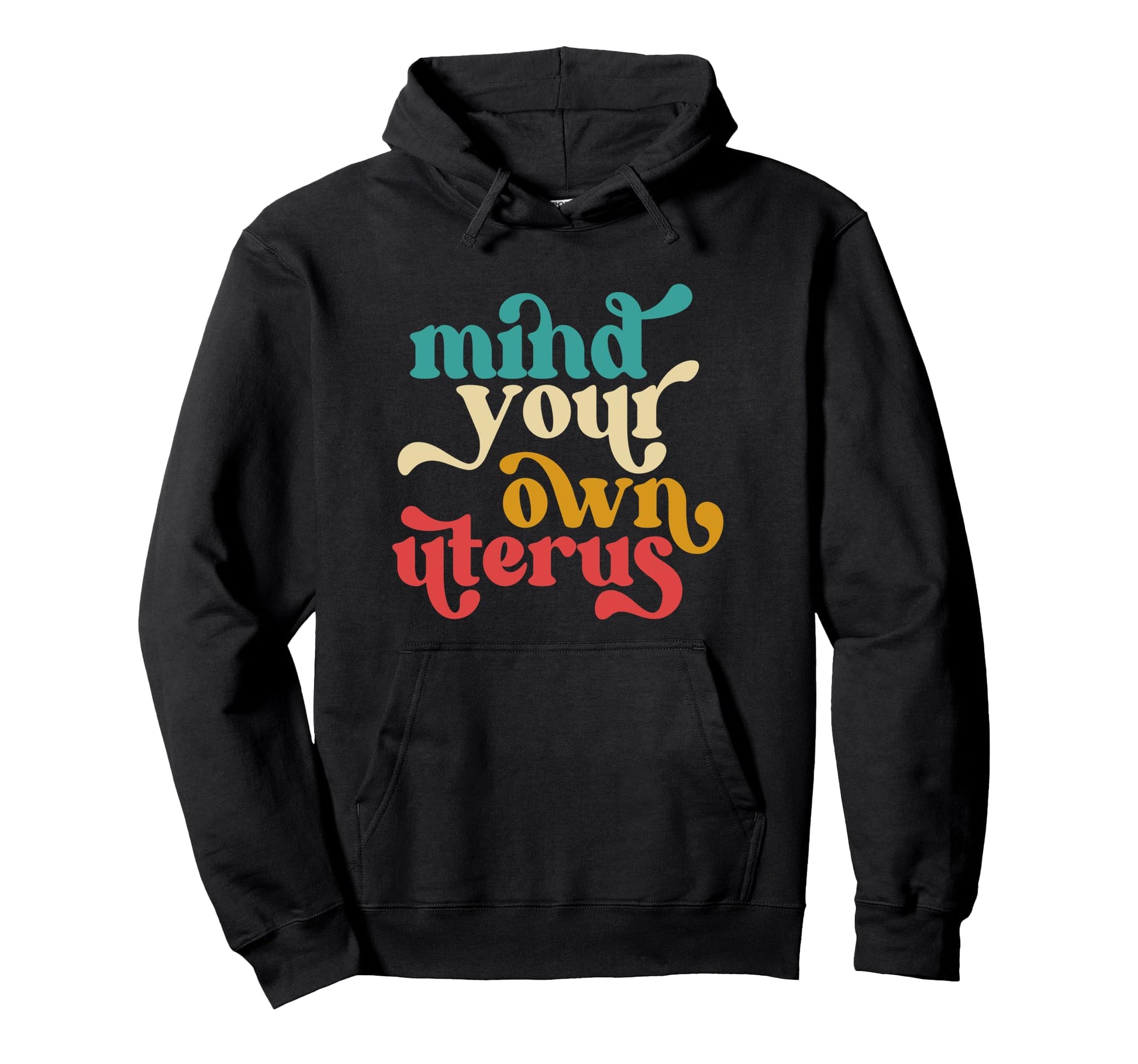 Mind Your Own Uterus Typography 70S Hoodie - Novelty Apparel Men Women - T-Shirt, Sweatshirt, Hoodie