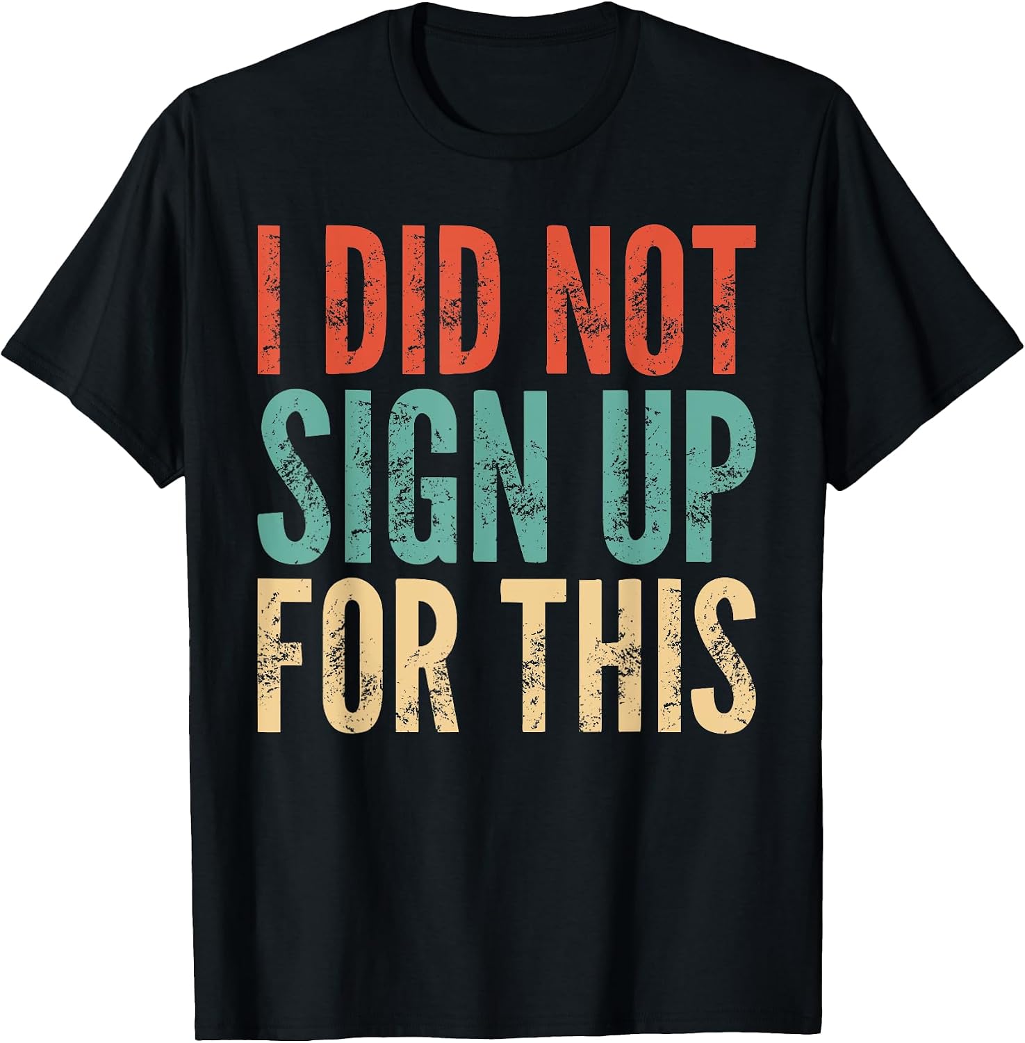 Funny Saying Sarcastic I Did Not Sign Up For This - Adult & Kids T-Shirts, Sweatshirts & Hoodies apparel design preview 1