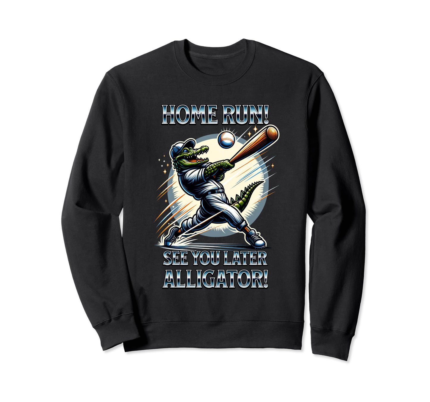 Baseball Home Run See You Later Sweatshirt - Streetwear Style for Adults - T-Shirt, Sweatshirt, Hoodie