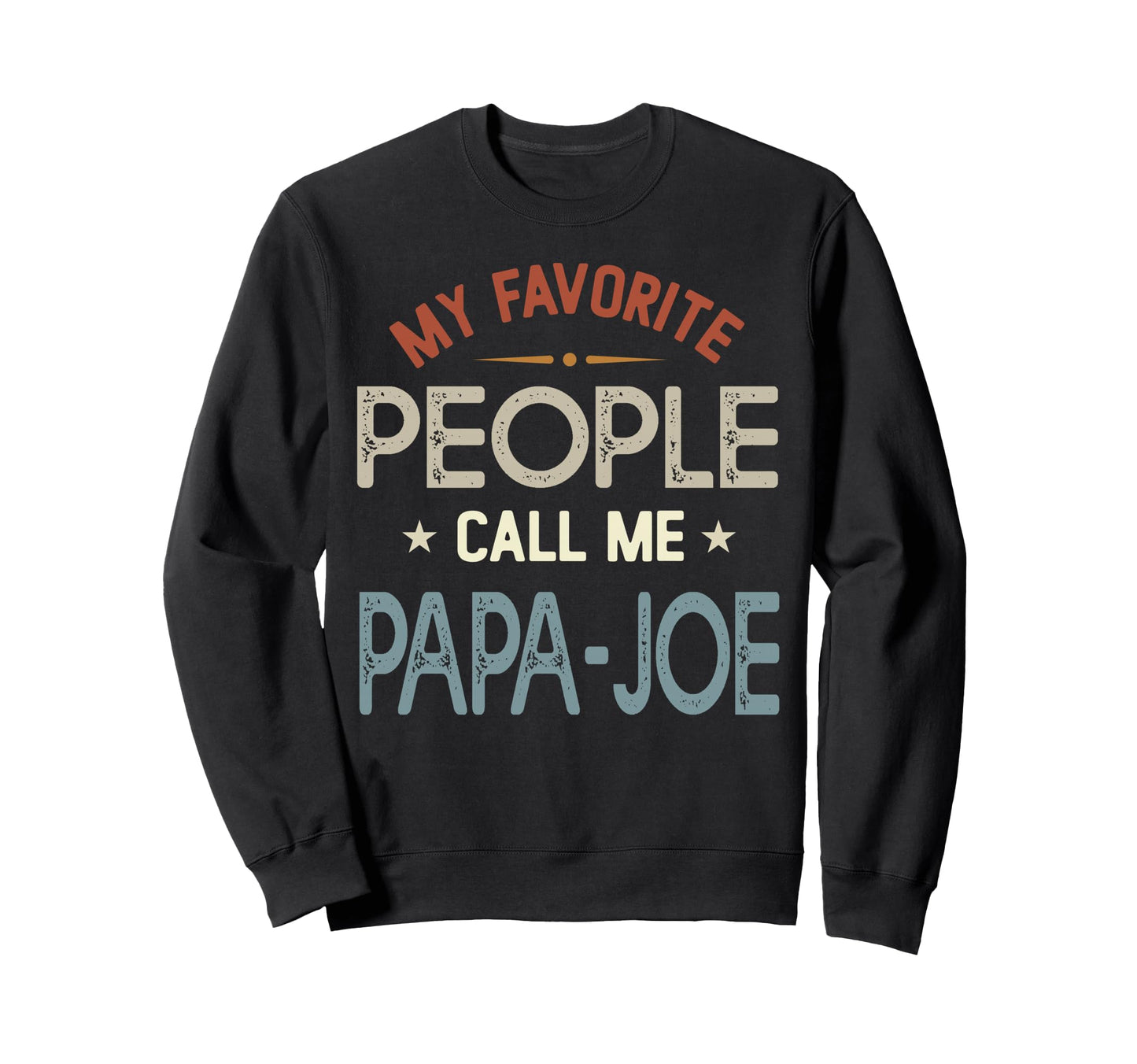 My Favorite People Call Me Papa Joe Sweatshirt - Minimalist Print Unisex - T-Shirt, Sweatshirt, Hoodie