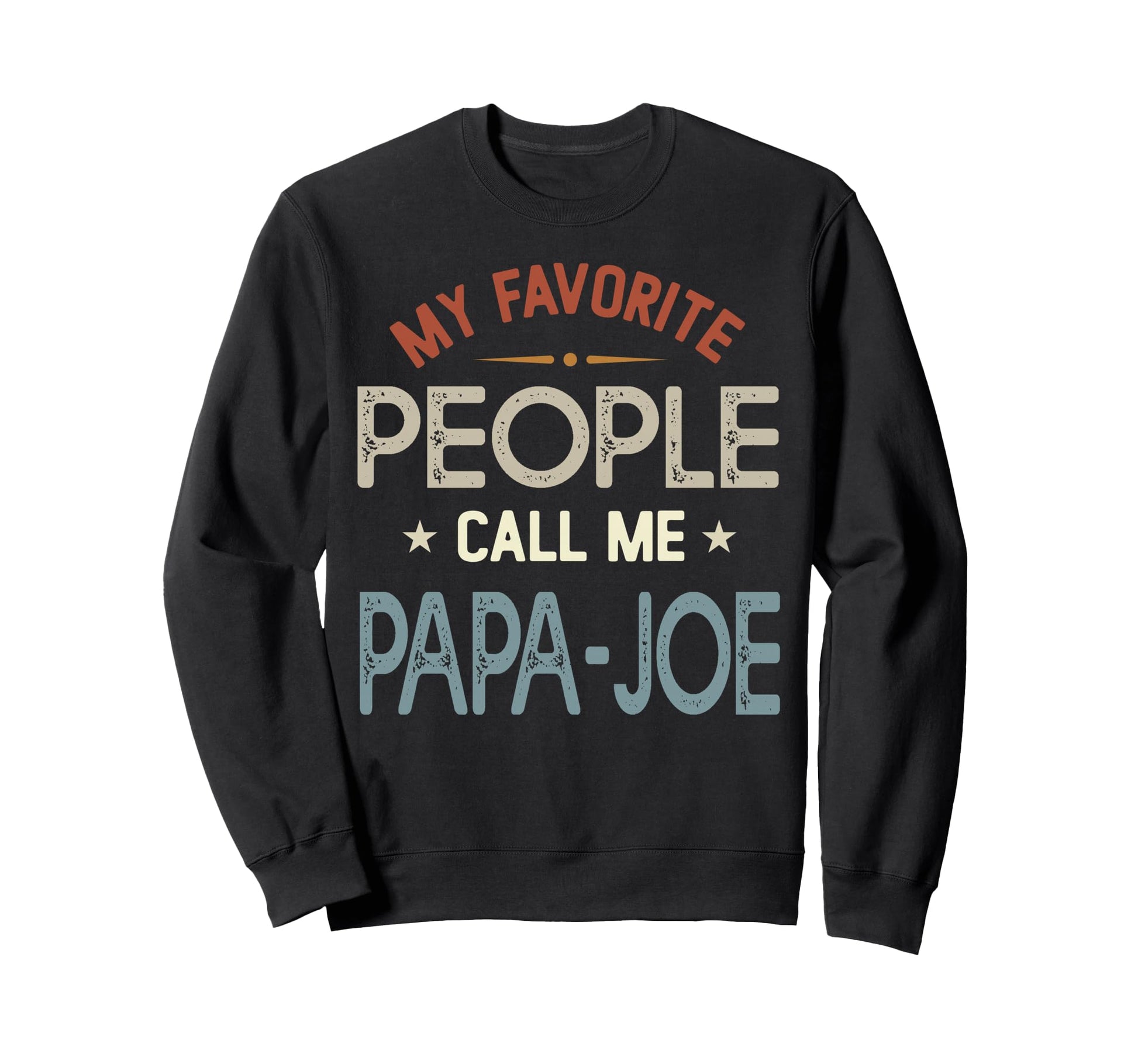 My Favorite People Call Me Papa Joe Sweatshirt - Minimalist Print Unisex - T-Shirt, Sweatshirt, Hoodie
