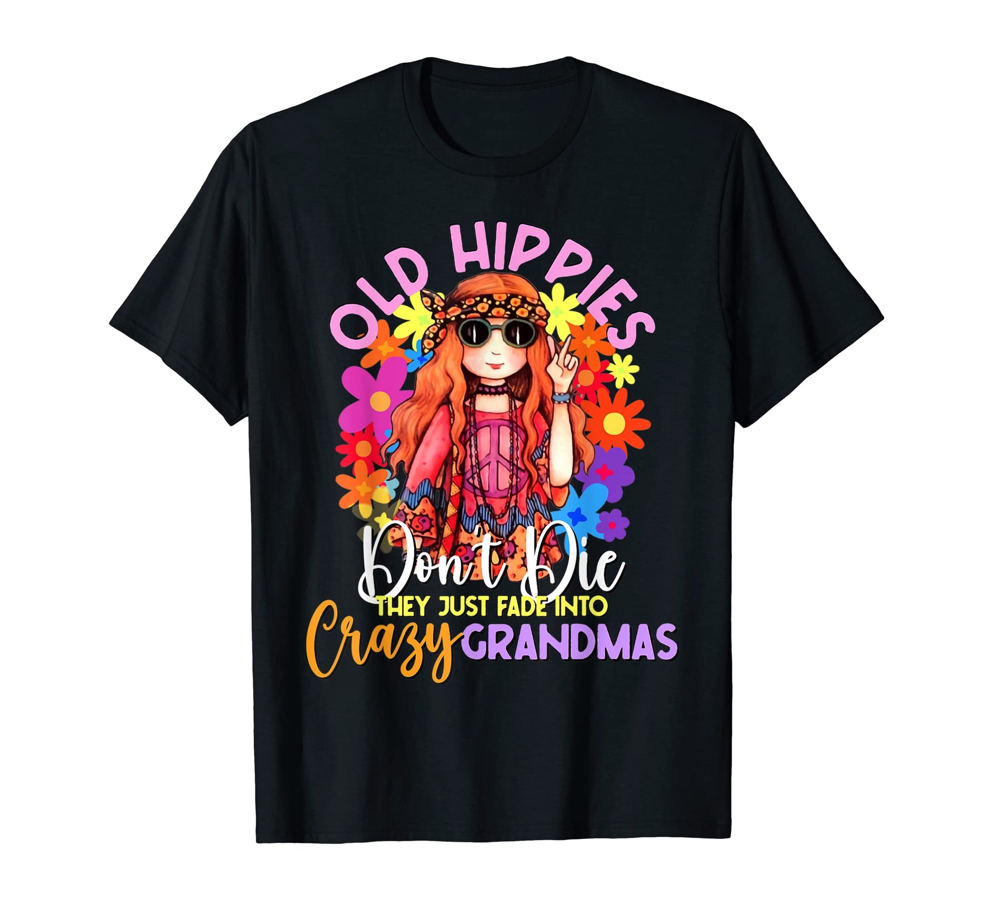 Old Hippies Dont Die Crazy Grandmas T-Shirt - Aesthetic Graphic for Adults - T-Shirt, Sweatshirt, Hoodie