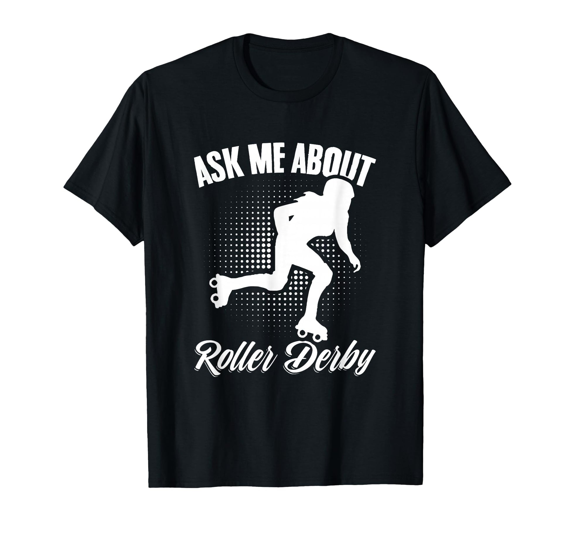Ask Me About Roller Derby Skater Skates T-Shirt - Custom Art Print Unisex - T-Shirt, Sweatshirt, Hoodie