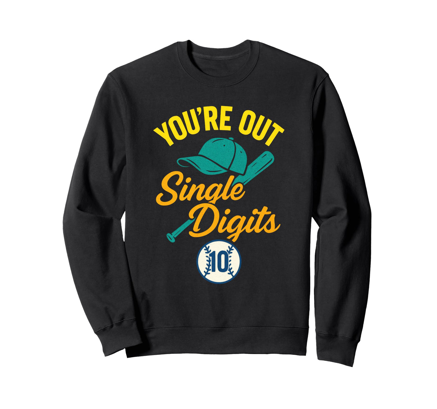 Youre Out Single Digits Baseball Sweatshirt - Novelty Apparel for Adults - T-Shirt, Sweatshirt, Hoodie