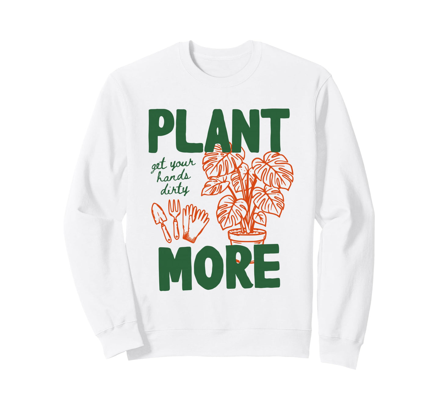 Plant More Hands Dirty Monstera Sweatshirt - Aesthetic Graphic Men Women - T-Shirt, Sweatshirt, Hoodie