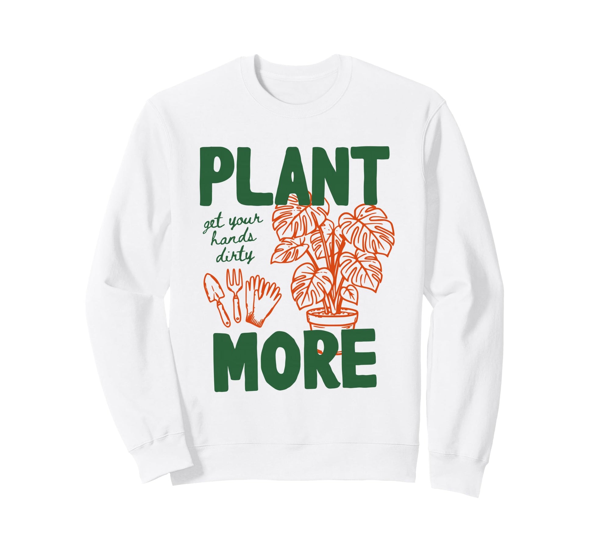 Plant More Hands Dirty Monstera Sweatshirt - Aesthetic Graphic Men Women - T-Shirt, Sweatshirt, Hoodie