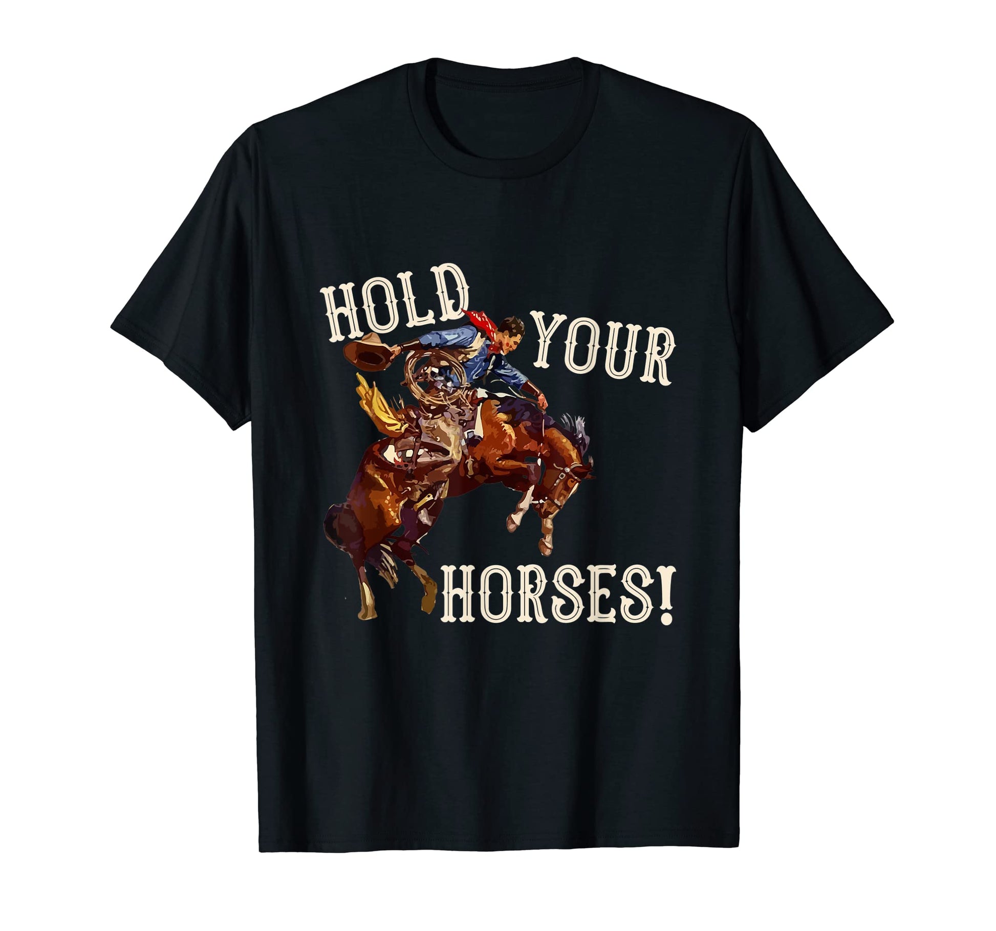 Hold Your Horses Western Country T-Shirt - Custom Art Print for Adults - T-Shirt, Sweatshirt, Hoodie