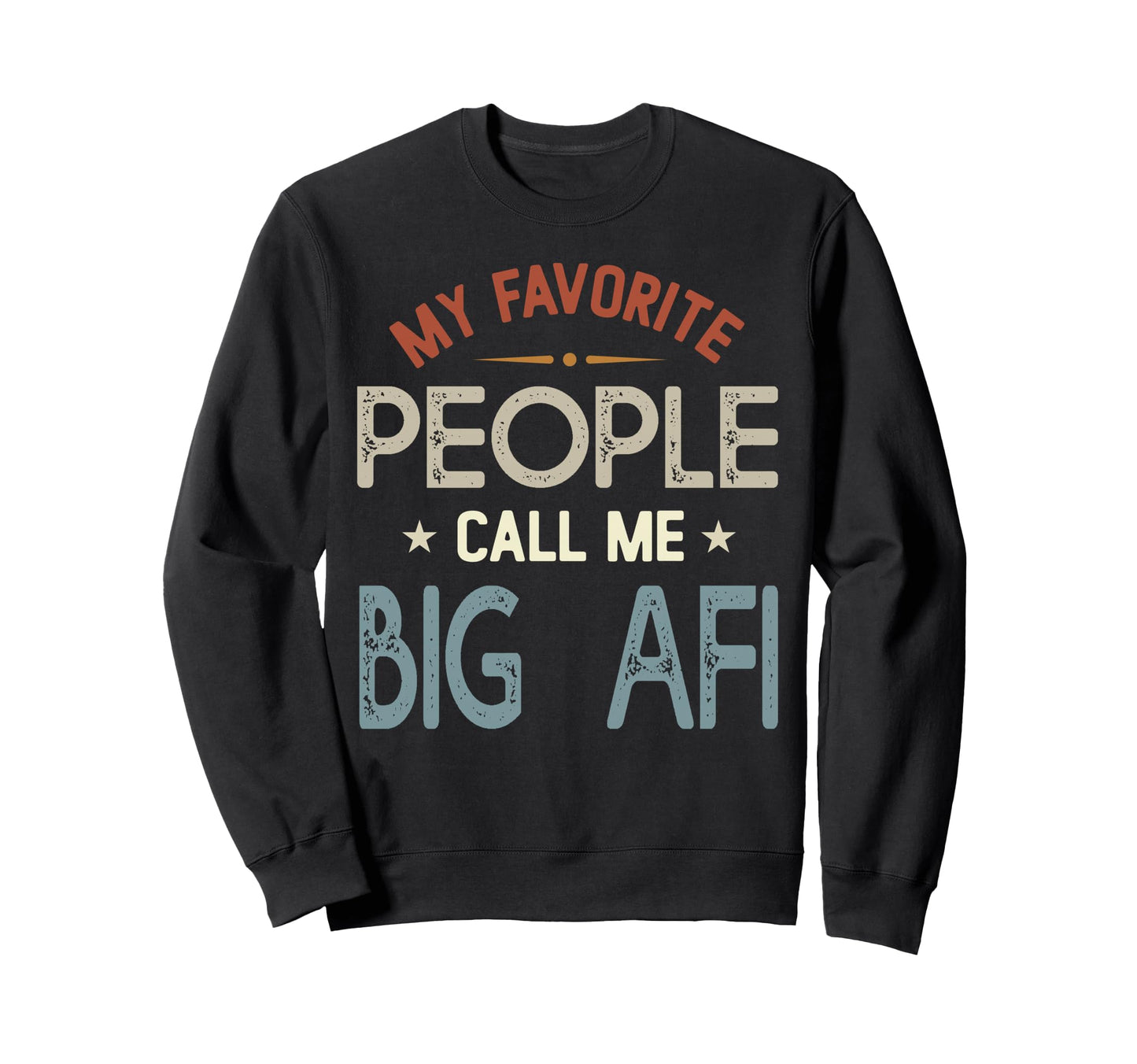 My Favorite People Call Me Big Sweatshirt - Aesthetic Graphic Men Women - T-Shirt, Sweatshirt, Hoodie