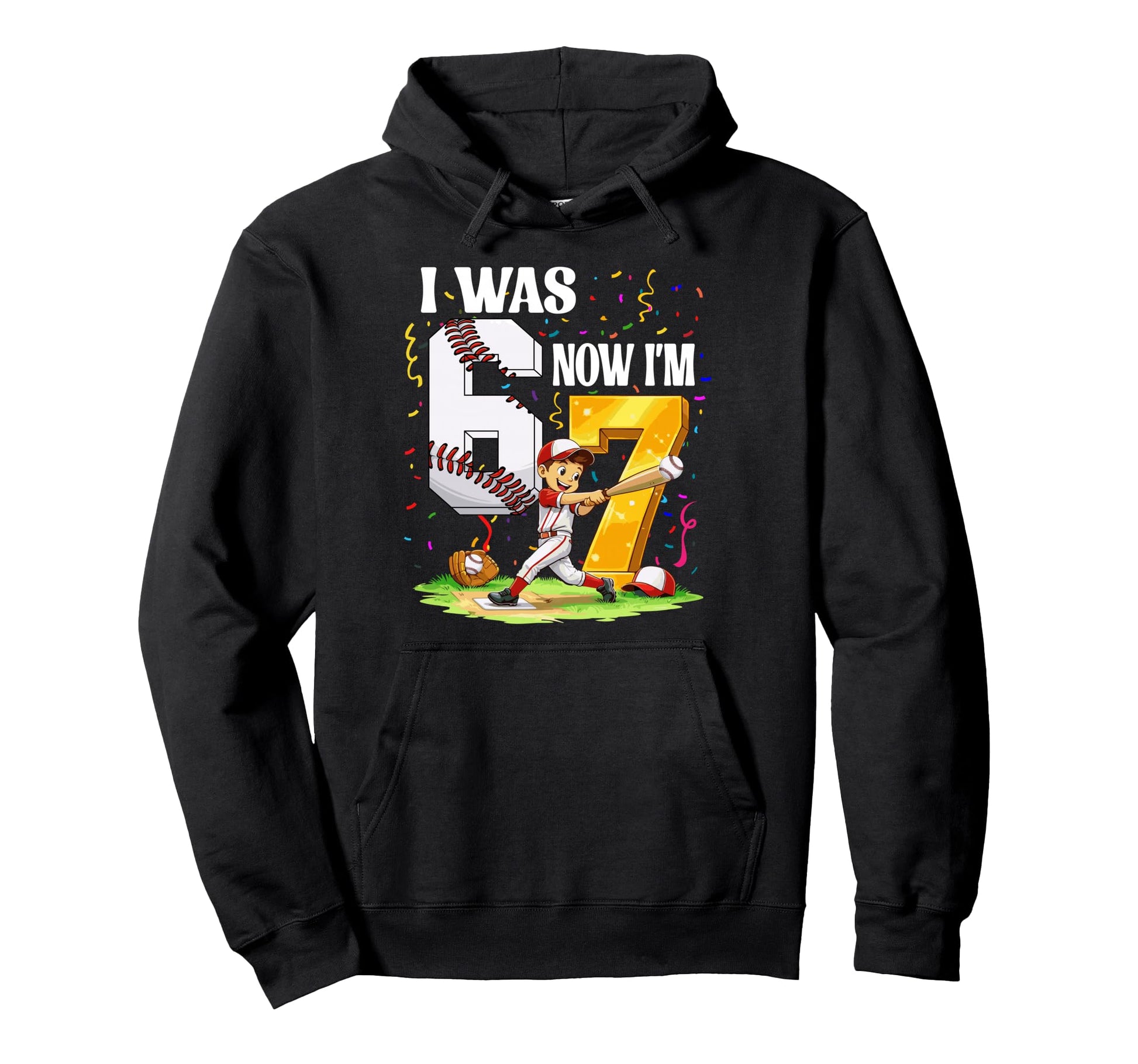 I Was 6 Now Im 7 Years Old Baseball 6 7 Hoodie - Trendy Graphic Unisex - T-Shirt, Sweatshirt, Hoodie