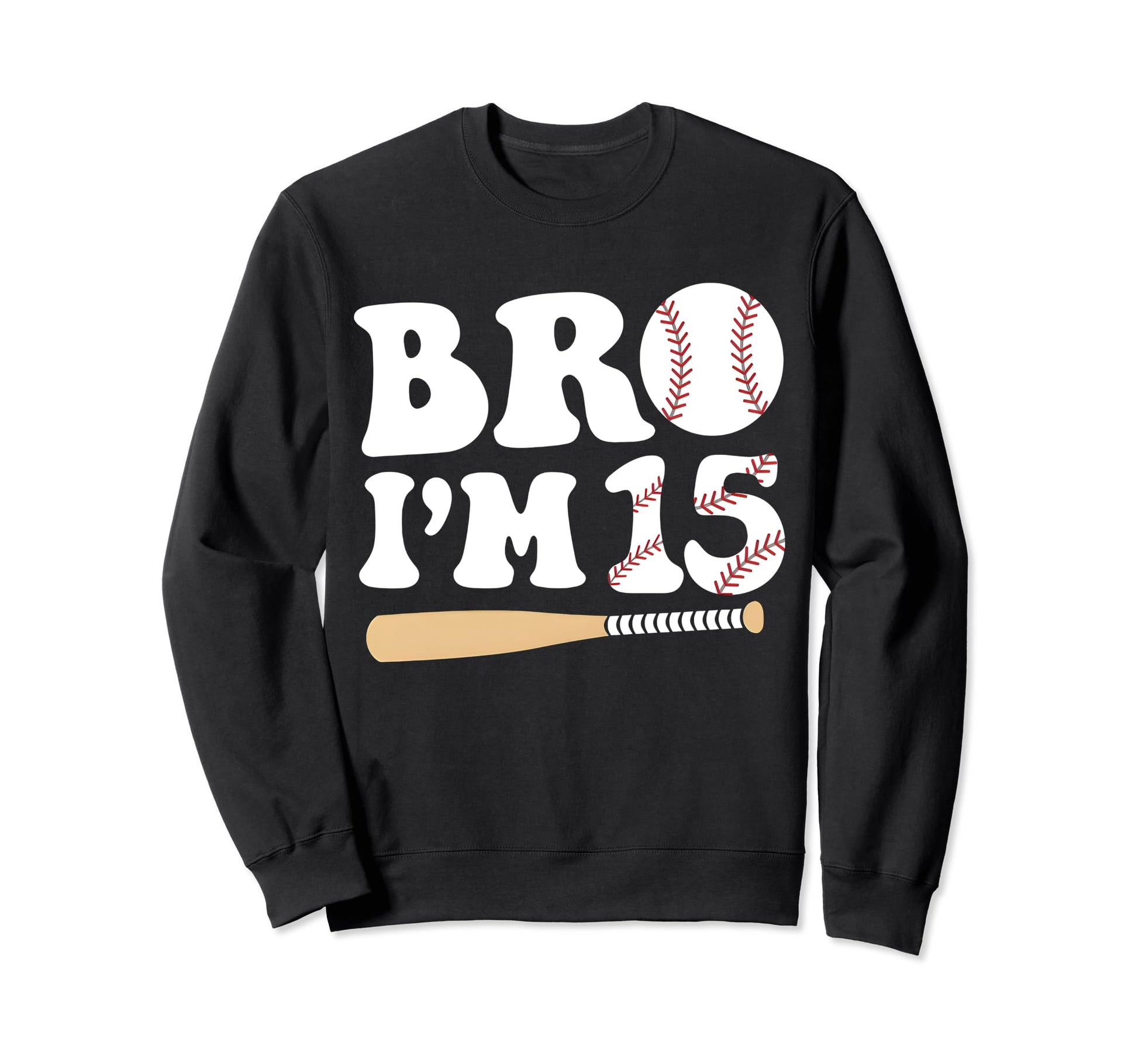 Baseball 15Th Birthday Bro Im 15 Sweatshirt - Minimalist Print for Adults - T-Shirt, Sweatshirt, Hoodie