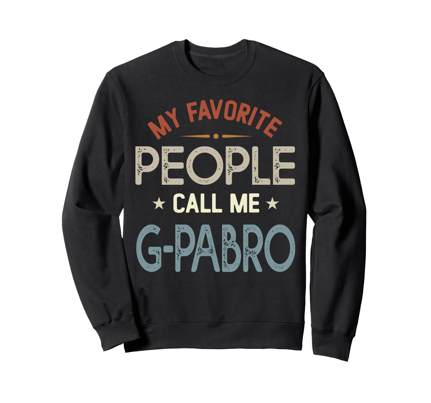 My Favorite People Call Me G Pabro Sweatshirt - Custom Art Print Men Women - T-Shirt, Sweatshirt, Hoodie