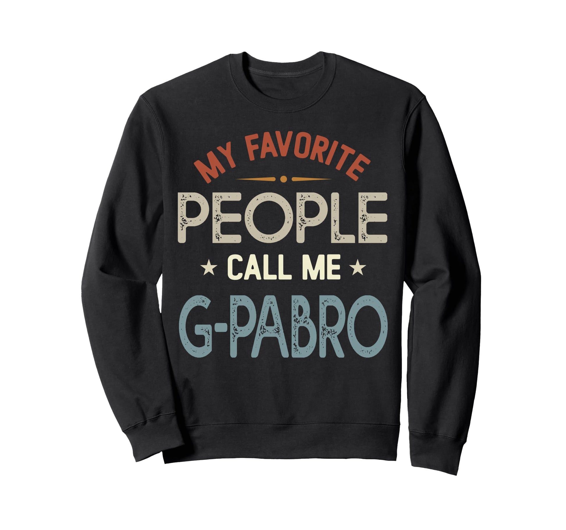 My Favorite People Call Me G Pabro Sweatshirt - Custom Art Print Men Women - T-Shirt, Sweatshirt, Hoodie