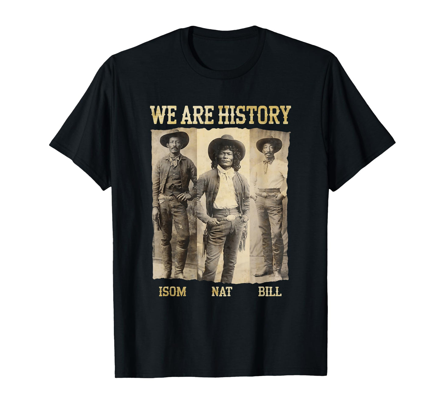 We Are History Bill Isom Nat Black T-Shirt - Aesthetic Graphic Unisex - T-Shirt, Sweatshirt, Hoodie