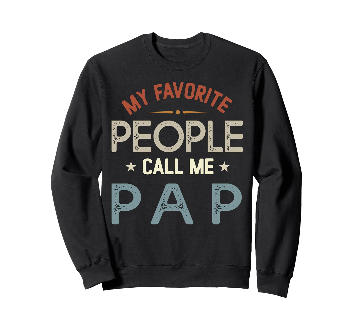 My Favorite People Call Me Pap Sweatshirt - Custom Art Print Unisex - T-Shirt, Sweatshirt, Hoodie