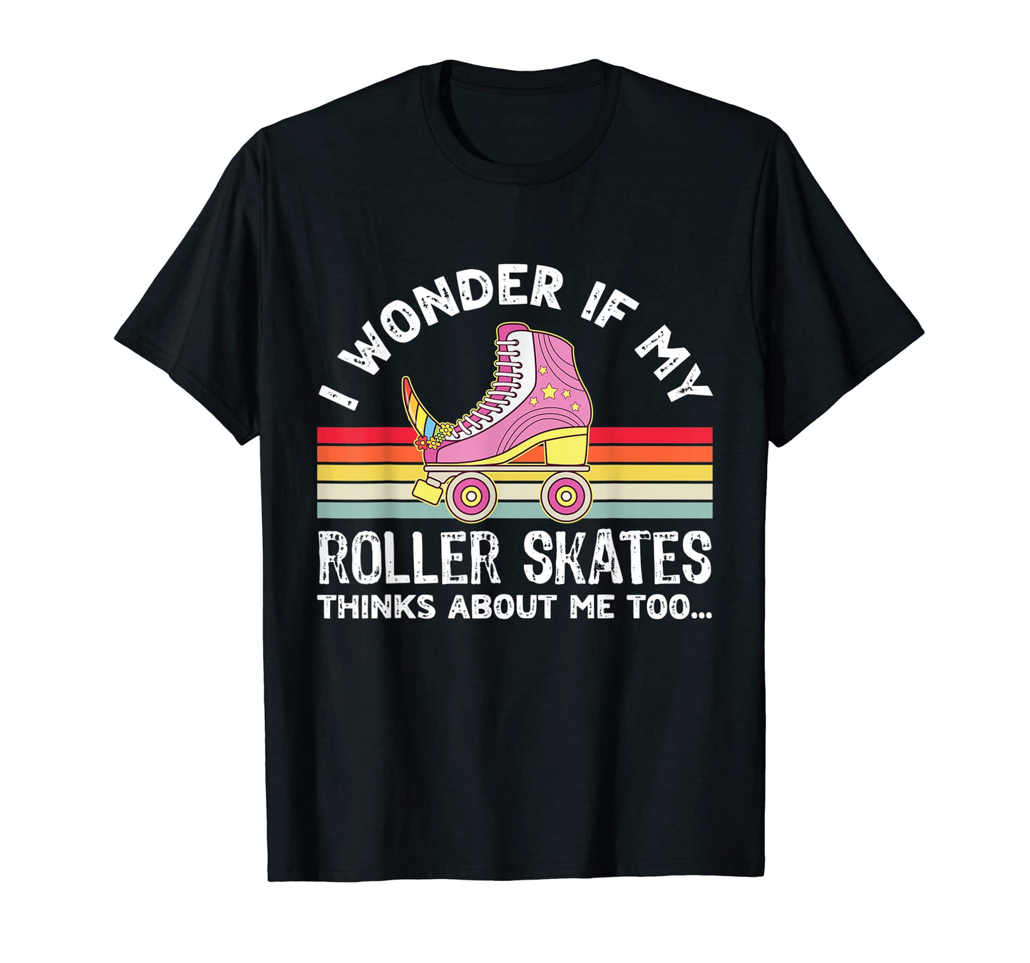 I Wonder If My Roller Skates Thinks T-Shirt - Novelty Apparel Men Women - T-Shirt, Sweatshirt, Hoodie