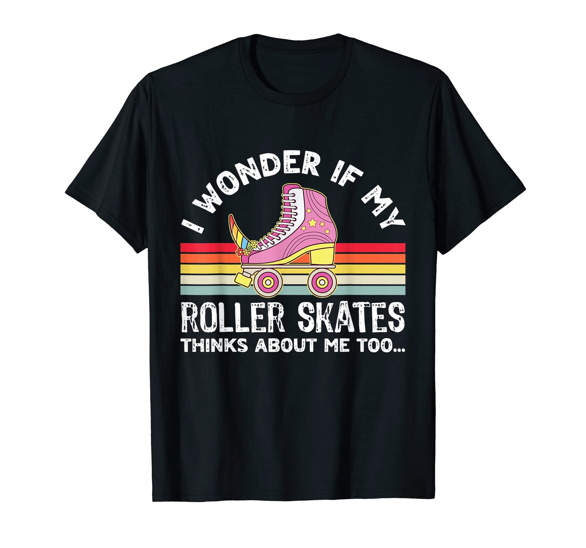 I Wonder If My Roller Skates Thinks T-Shirt - Novelty Apparel Men Women - T-Shirt, Sweatshirt, Hoodie