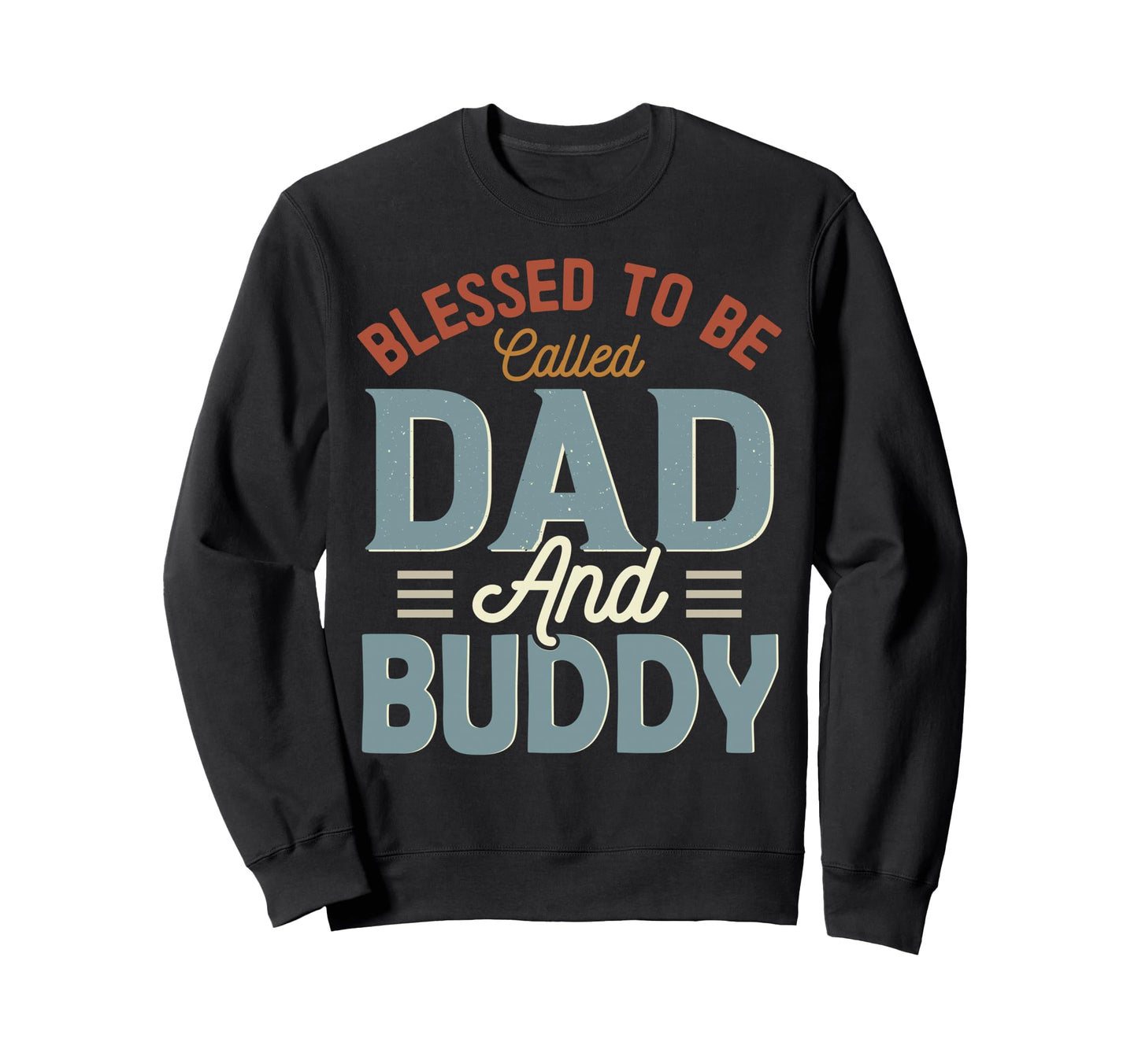 Blessed To Be Called Dad And Buddy Sweatshirt - Trendy Graphic for Adults - T-Shirt, Sweatshirt, Hoodie