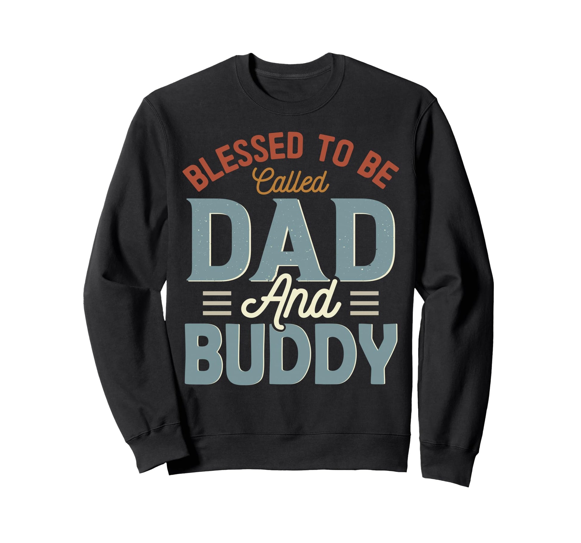 Blessed To Be Called Dad And Buddy Sweatshirt - Trendy Graphic for Adults - T-Shirt, Sweatshirt, Hoodie