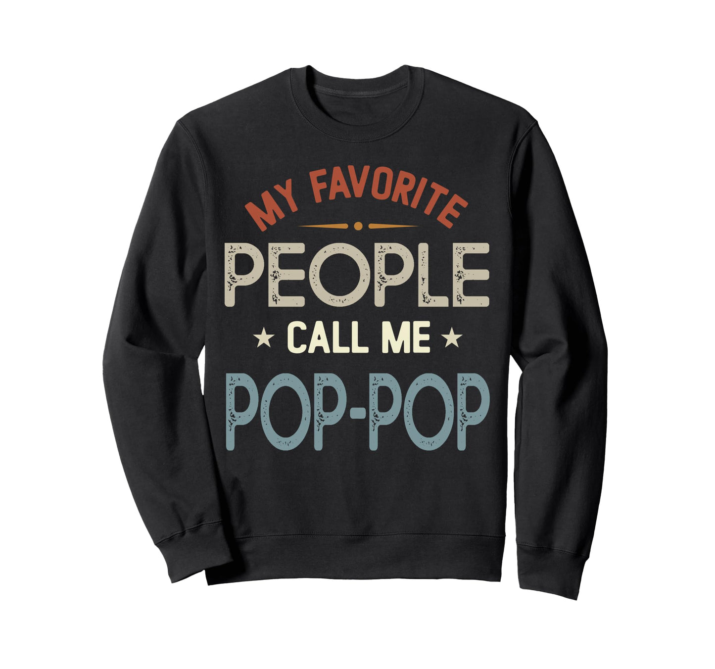 My Favorite People Call Me Pop Pop Sweatshirt - Aesthetic Graphic Unisex - T-Shirt, Sweatshirt, Hoodie
