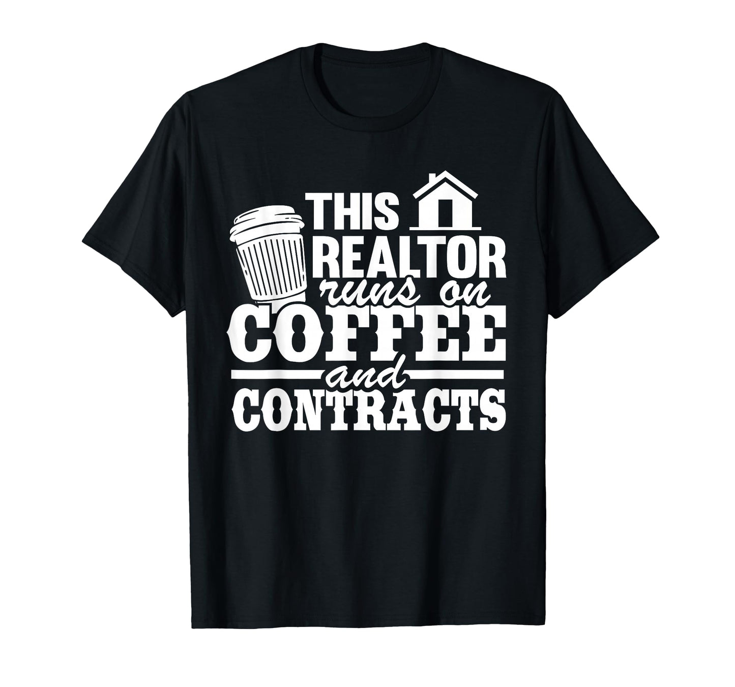 This Realtor Runs Coffee Contracts Real T-Shirt - Graphic Print Unisex - T-Shirt, Sweatshirt, Hoodie