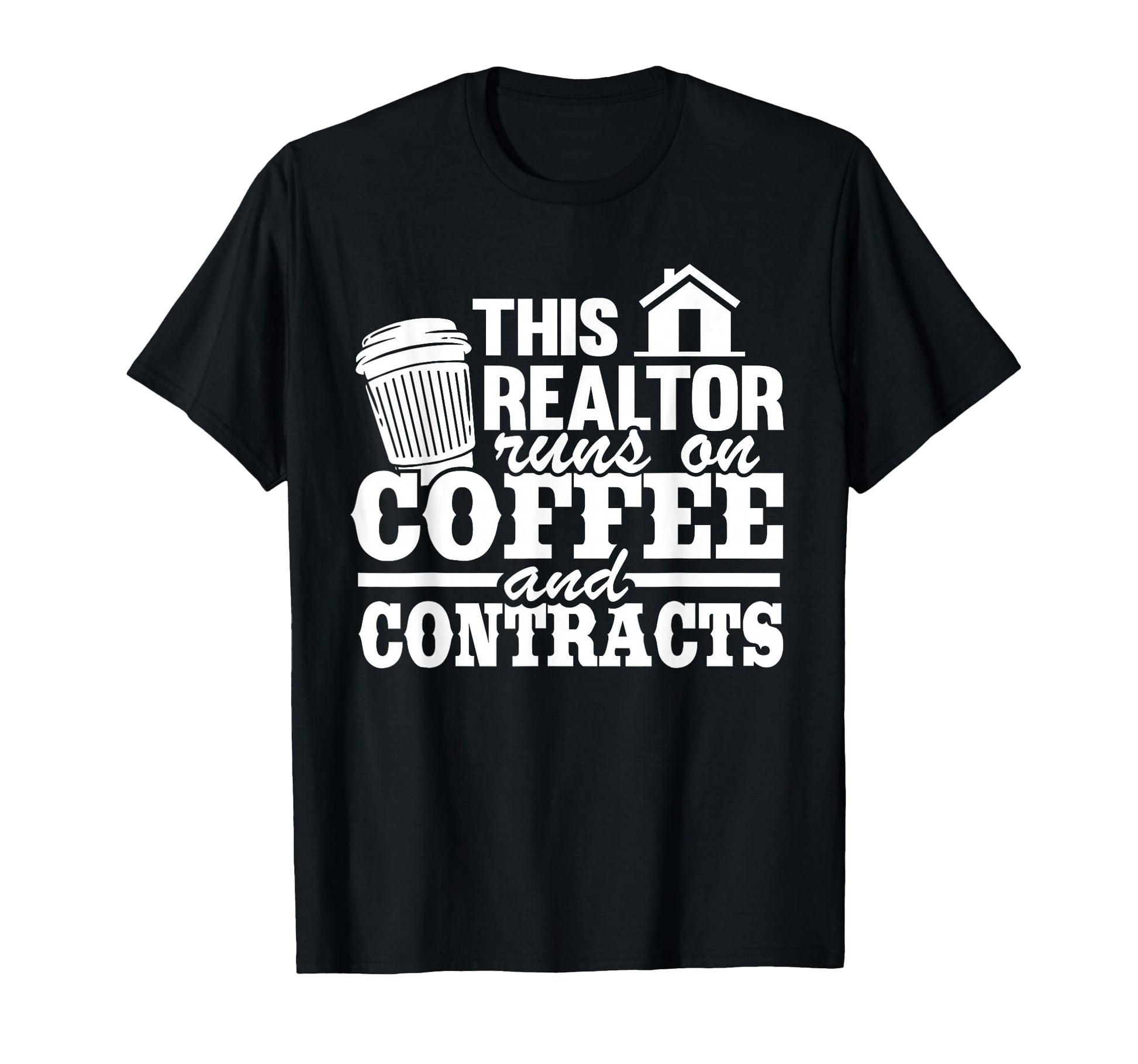 This Realtor Runs Coffee Contracts Real T-Shirt - Graphic Print Unisex - T-Shirt, Sweatshirt, Hoodie