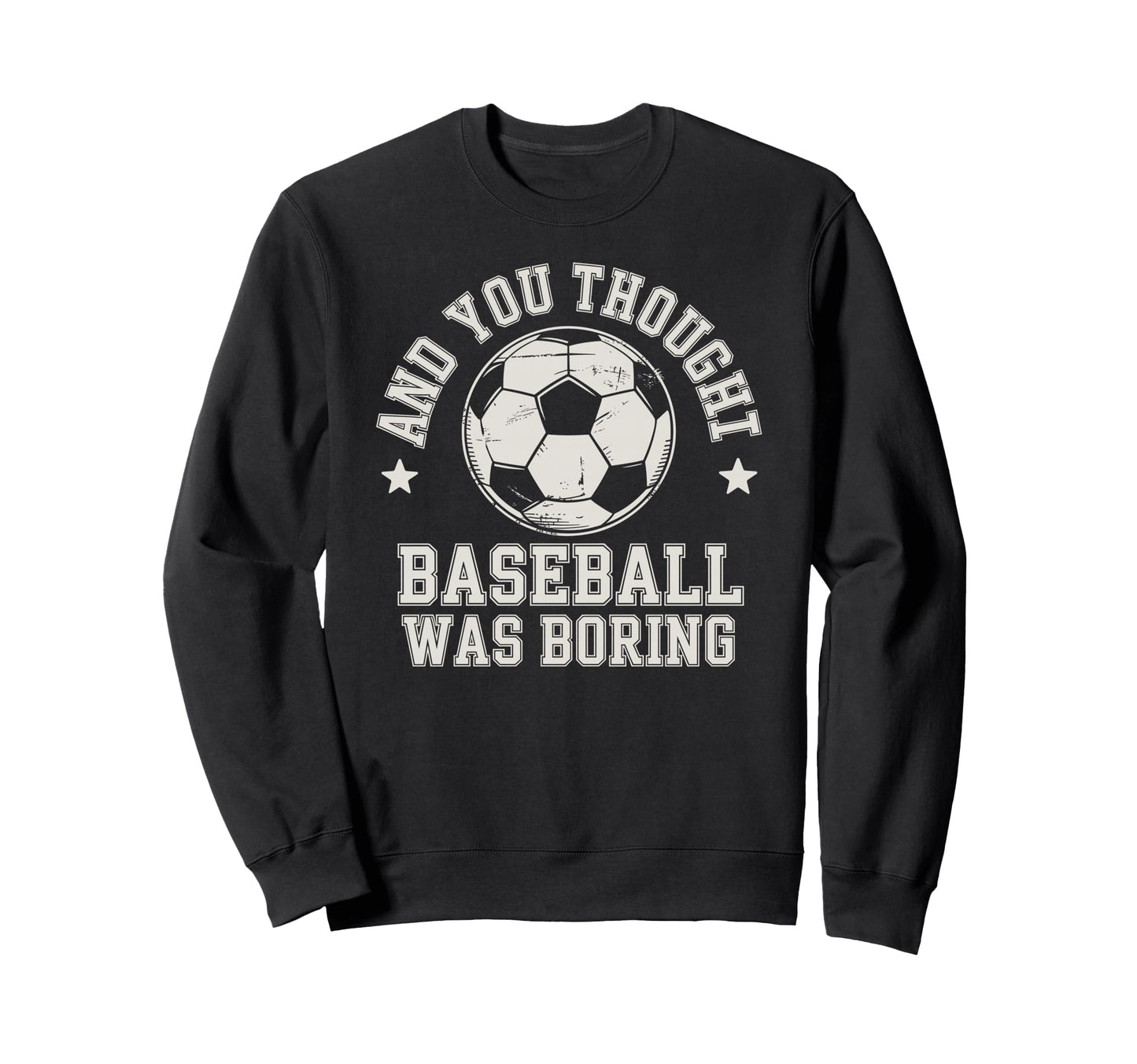 And You Thought Baseball Was Boring Sweatshirt - Graphic Print Men Women - T-Shirt, Sweatshirt, Hoodie